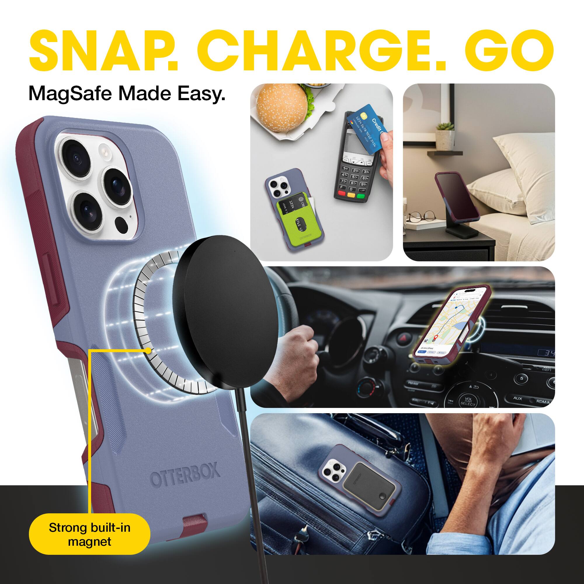SNAP. CHARGE. GO  
MagSafe Made Easy.  

Strong built-in magnet