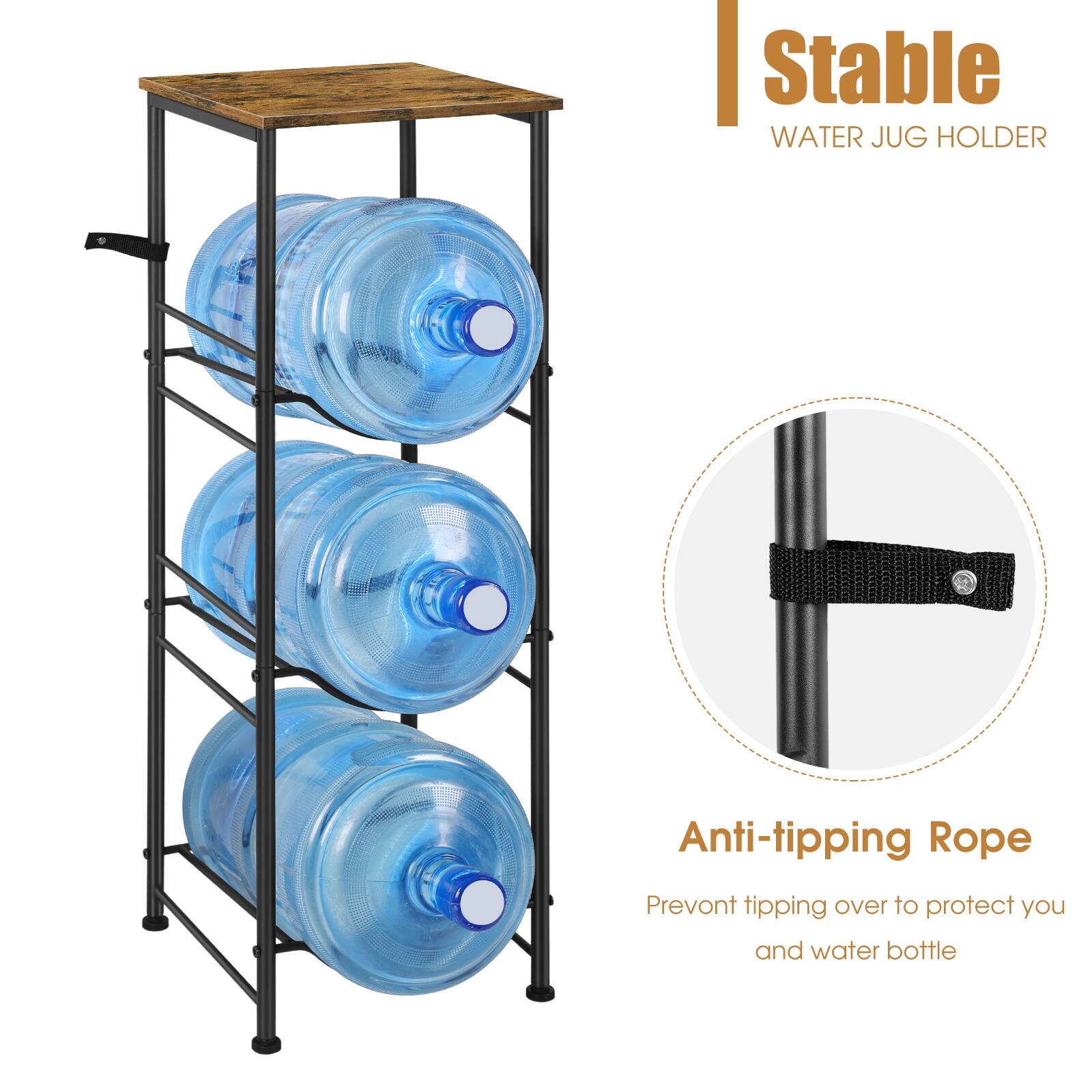 Stable WATER JUG HOLDER

Anti-tipping Rope
Prevent tipping over to protect you and water bottle