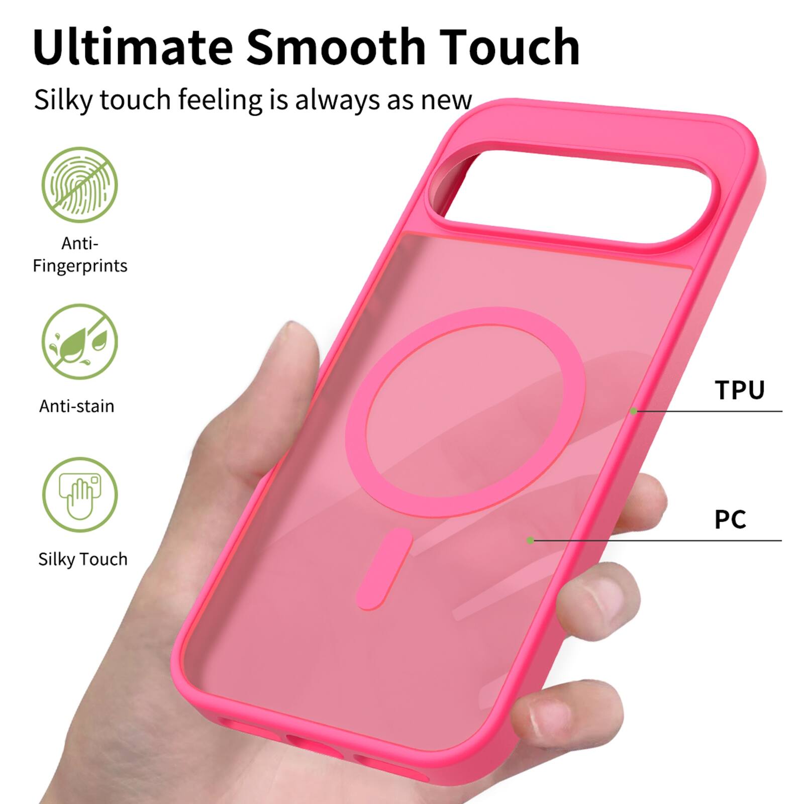 Ultimate Smooth Touch  
Silky touch feeling is always as new  

Anti-Fingerprints  
Anti-stain  
Silky Touch  

TPU  
PC