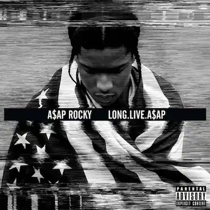 A$AP ROCKY
LONG.LIVE.A$AP
PARENTAL ADVISORY EXPLICIT CONTENT
