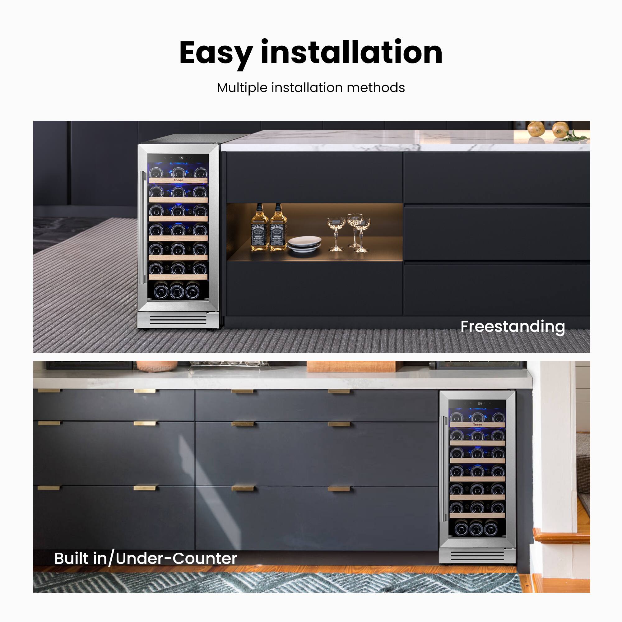 Easy installation  
Multiple installation methods  

Freestanding  

Built in/Under-Counter