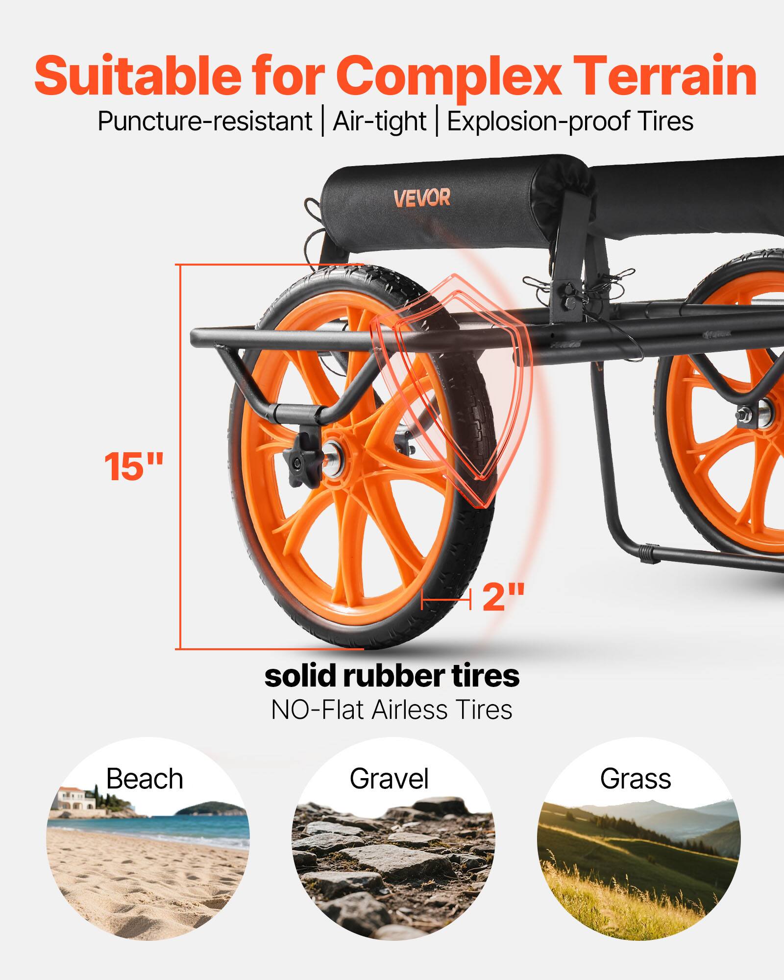 Suitable for Complex Terrain  
Puncture-resistant | Air-tight | Explosion-proof Tires  

VEVOR  
15"  
2"  

solid rubber tires  
NO-Flat Airless Tires  

Beach  
Gravel  
Grass