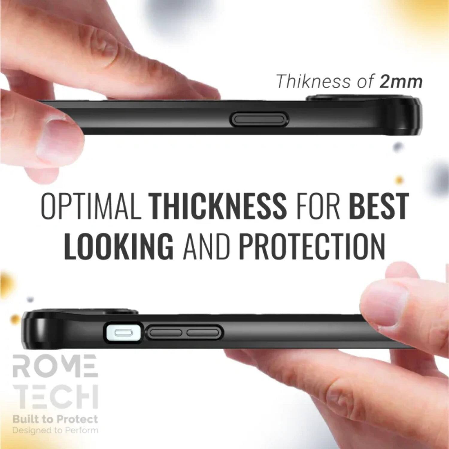 Thickness of 2mm  
OPTIMAL THICKNESS FOR BEST LOOKING AND PROTECTION  
ROME TECH  
Built to Protect  
Designed to Perform