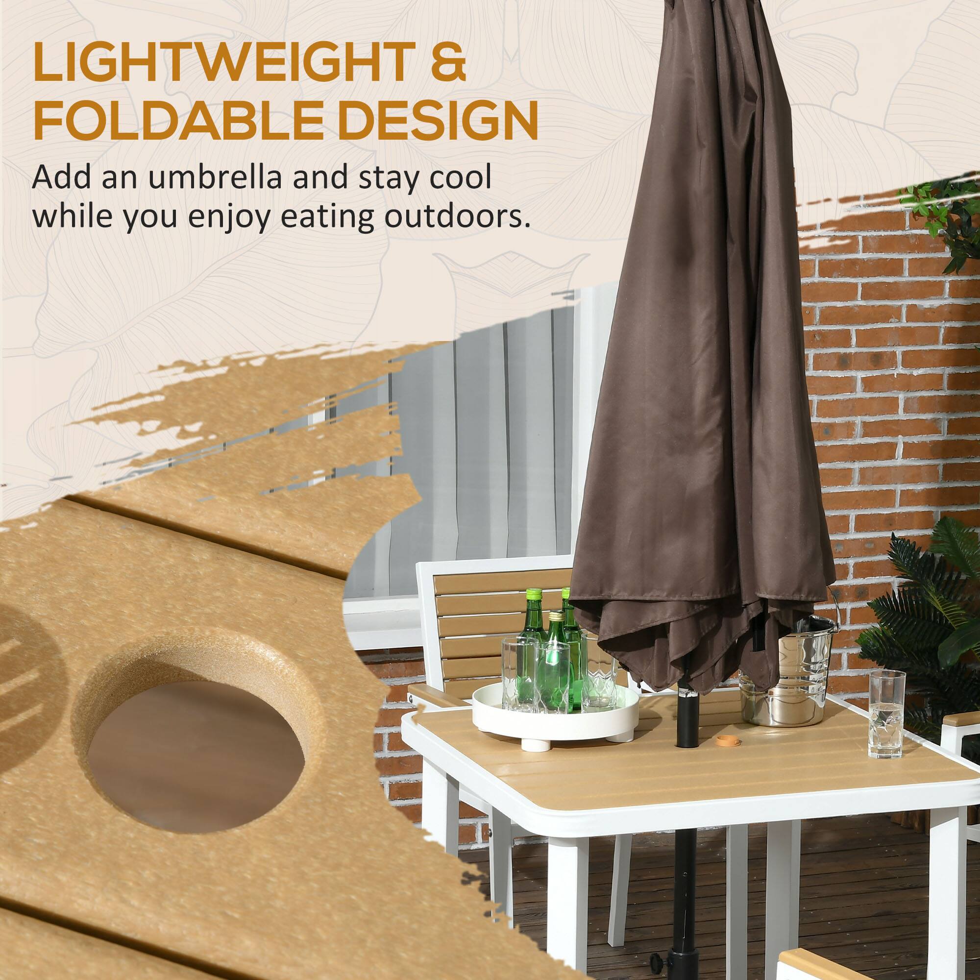 LIGHTWEIGHT & FOLDABLE DESIGN

Add an umbrella and stay cool while you enjoy eating outdoors.