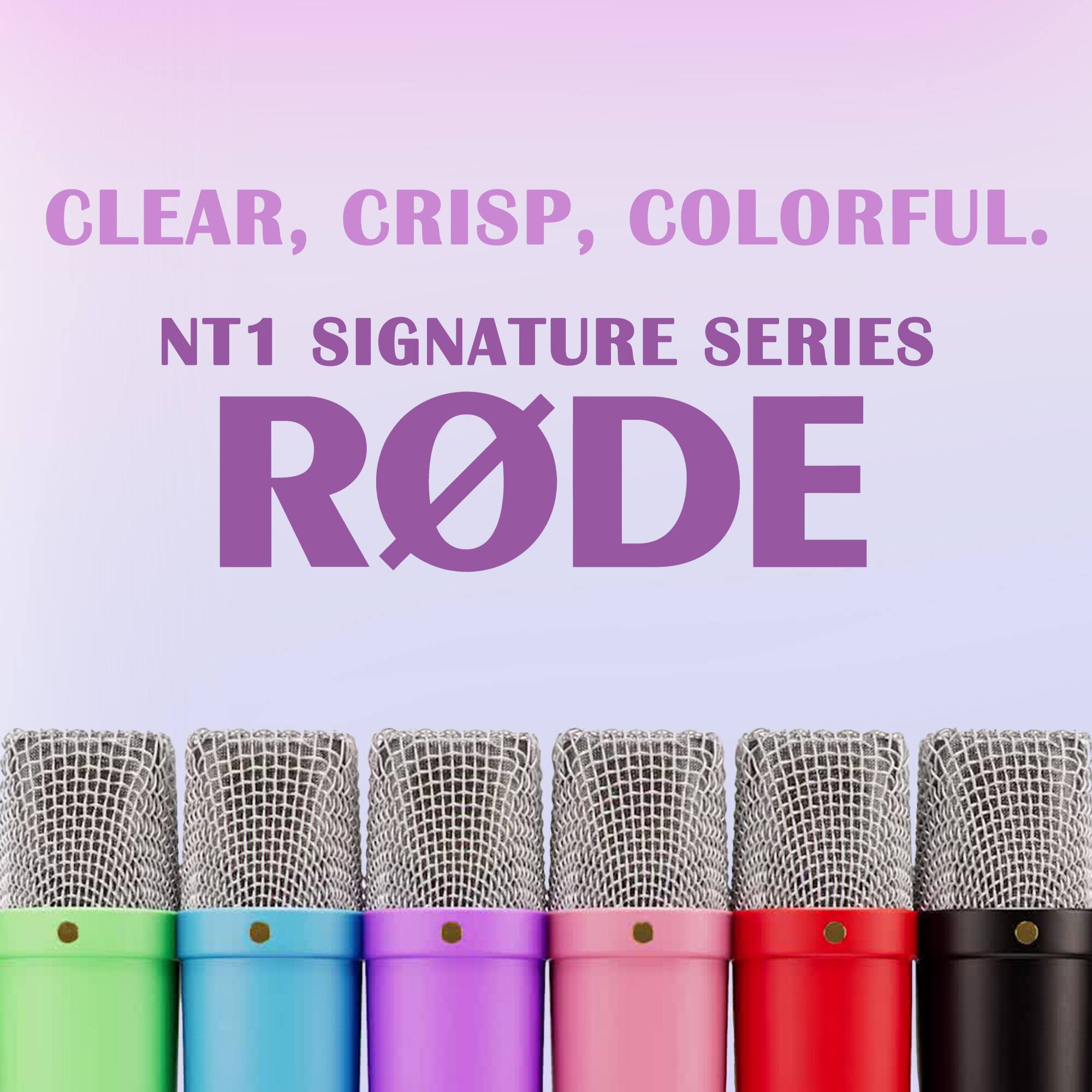 CLEAR, CRISP, COLORFUL.  
NT1 SIGNATURE SERIES  
RODE