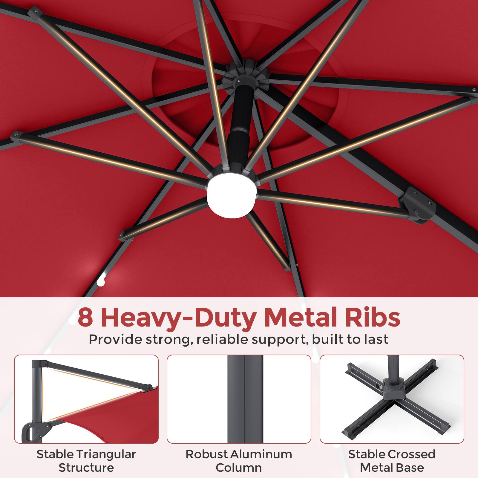 8 Heavy-Duty Metal Ribs Provide strong, reliable support, built to last

Stable Triangular Structure

Robust Aluminum Column

Stable Crossed Metal Base