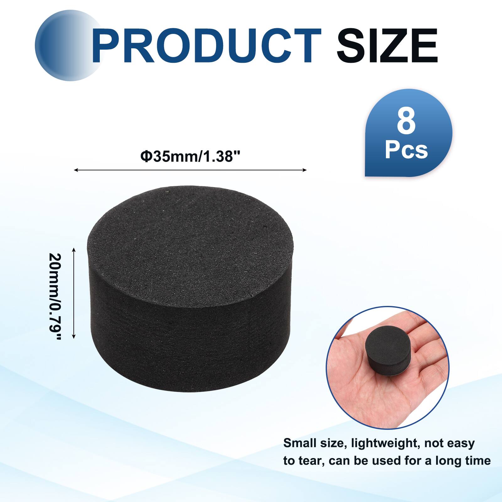 PRODUCT SIZE  
35mm/1.38"  
8 Pcs  
20mm/0.79"  
Small size, lightweight, not easy to tear, can be used for a long time
