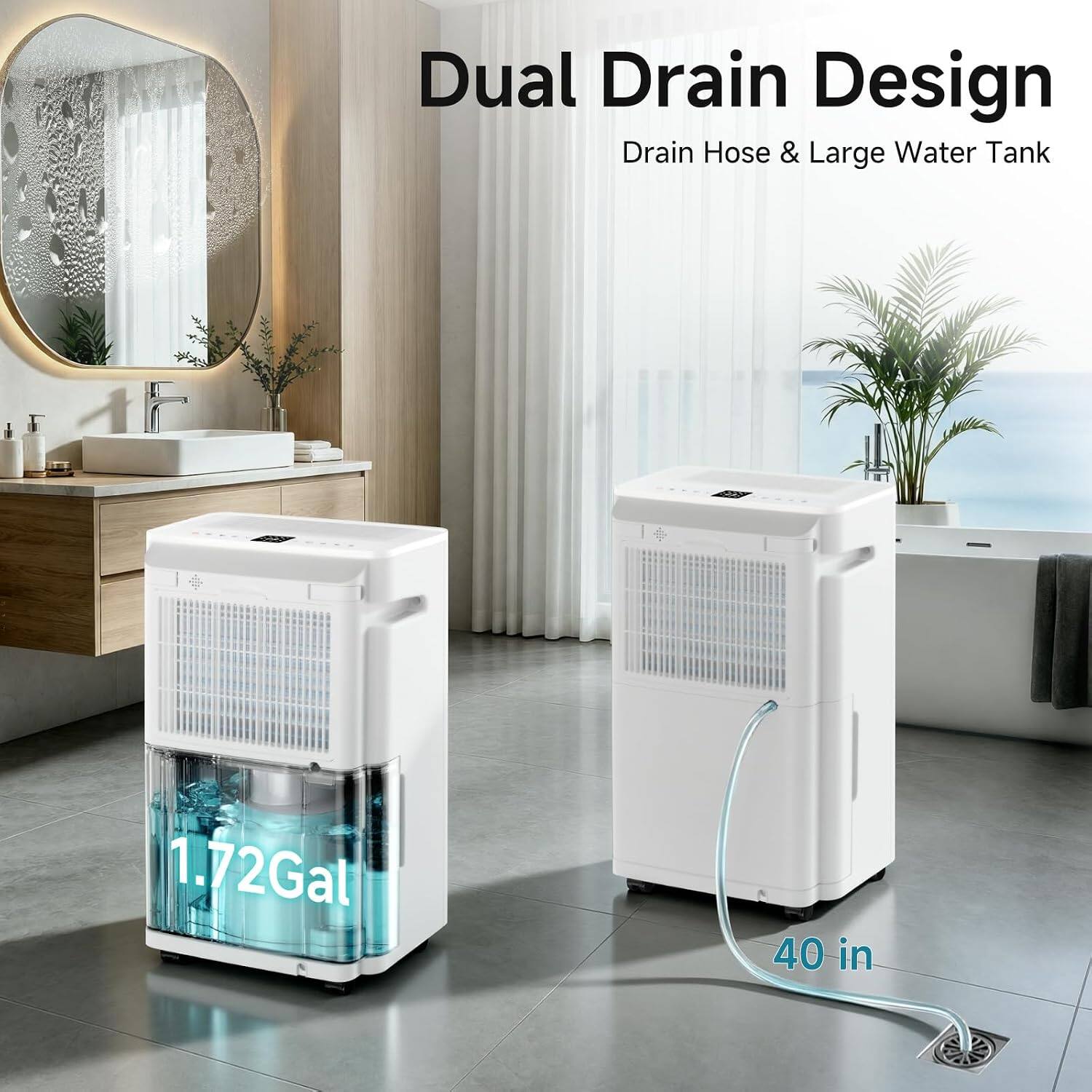 Dual Drain Design  
Drain Hose & Large Water Tank  
1.72 Gal  
40 in