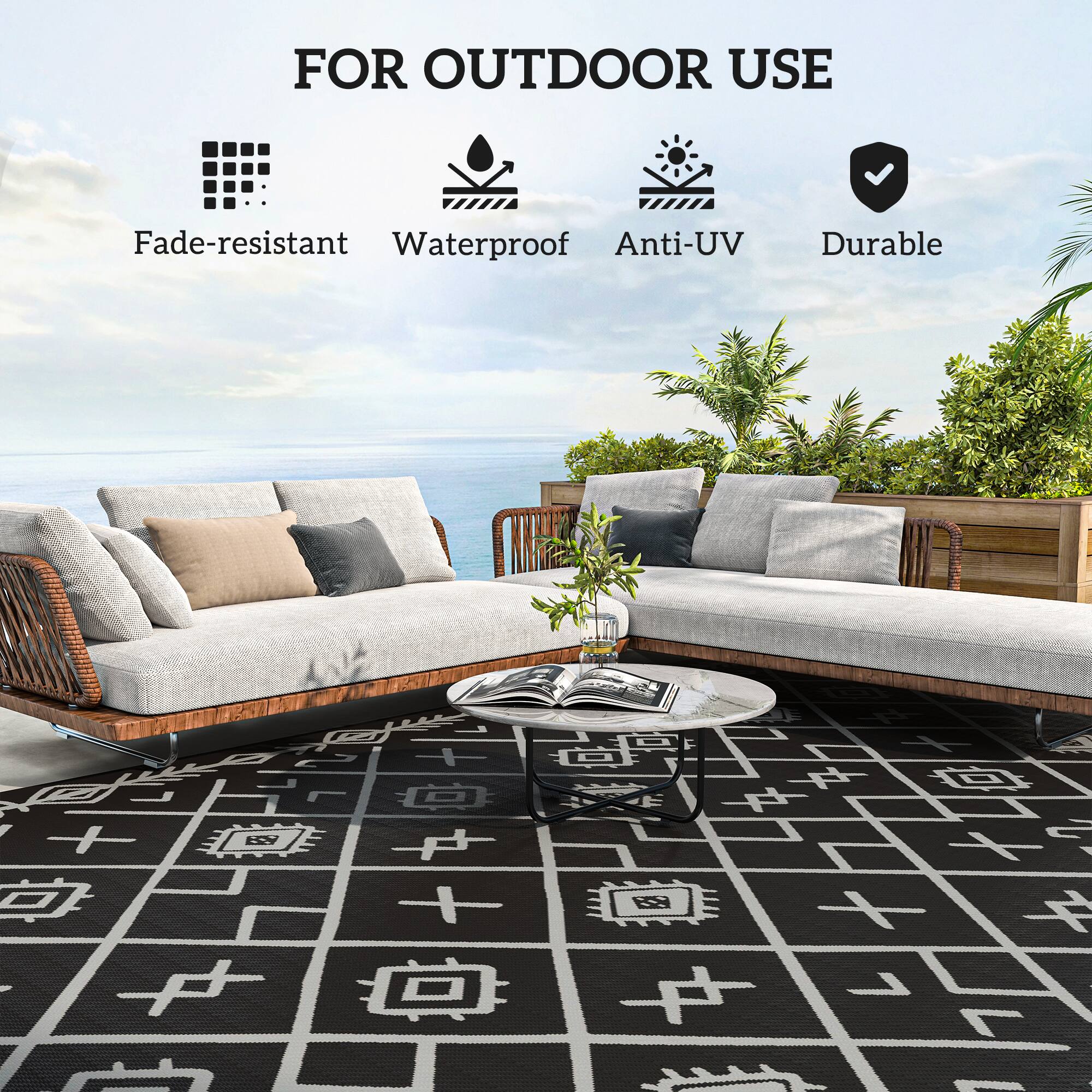 FOR OUTDOOR USE
Fade-resistant
Waterproof
Anti-UV
Durable