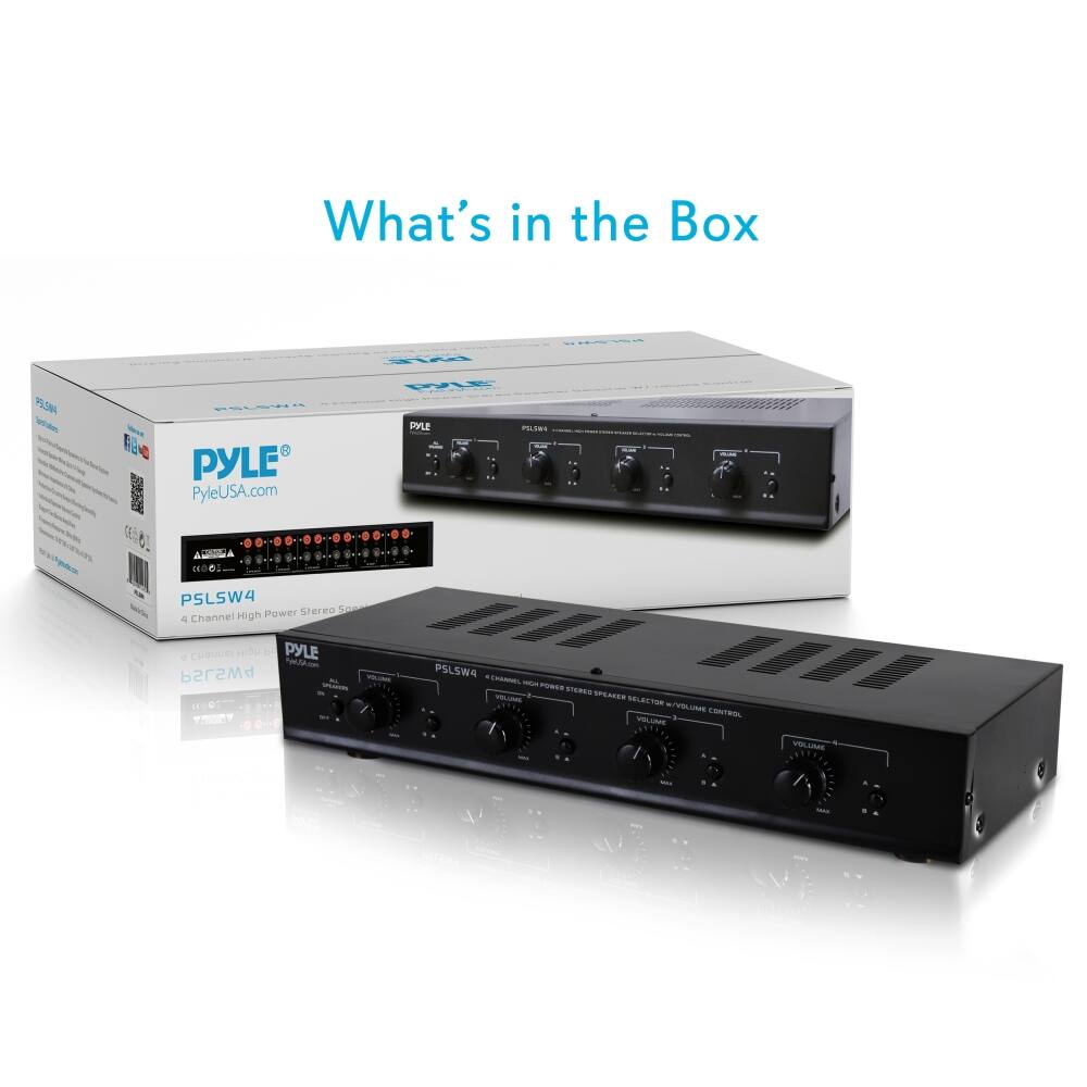 What's in the Box

PYLE®  
PyleUSA.com

PSLSW4  
4 Channel High Power Stereo Speaker Selector / Volume Control

PYLE®  
PyleUSA.com

PSLSW4  
4 Channel High Power Stereo Speaker Selector / Volume Control