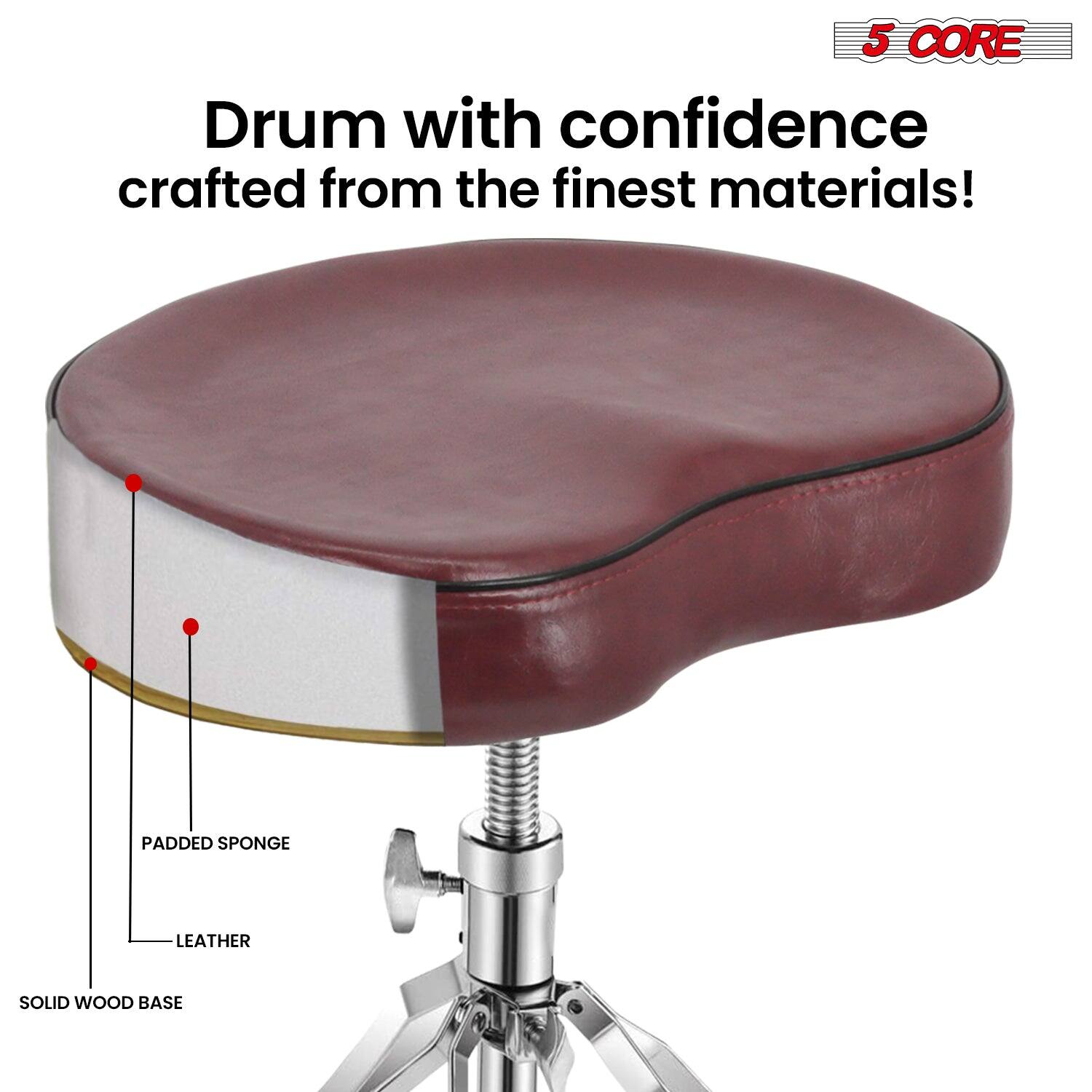5 CORE

Drum with confidence crafted from the finest materials!

PADDED SPONGE LEATHER SOLID WOOD BASE
