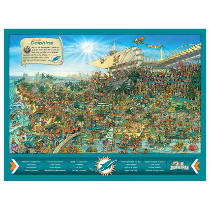 MIAMI
Dolphins
Hey, Joe Journeyman, I played for 32 NFL teams. Look for me with every face mask, and won my jersey. I'm known as the hidden talent of the NFL. Can you find me in Miami?
- "Hammerin' Hammerhead"
- "Wail Pack"
- "Treasure Hunter"
- "Savannah Ghost"
- "Beaver with Braces"
- "Time Crunch"
- "Ellen Boughn"
- "Monster King of All Monsters"
- "Kitty Cat Cartwheel"
- "Carnivore"
- "Sun Bath"
- "Surfing Sausage"
- "Thinking Outside the Box"
- "Shell Phones"
- "Take on the Yacht"
- "Hippie Bush Keep"
- "Spaxay Building a Sphinx"
- "Rex Lane"
- "Follow Jackets"
- "Dolphin Exciting Moments"
Joe Journeyman