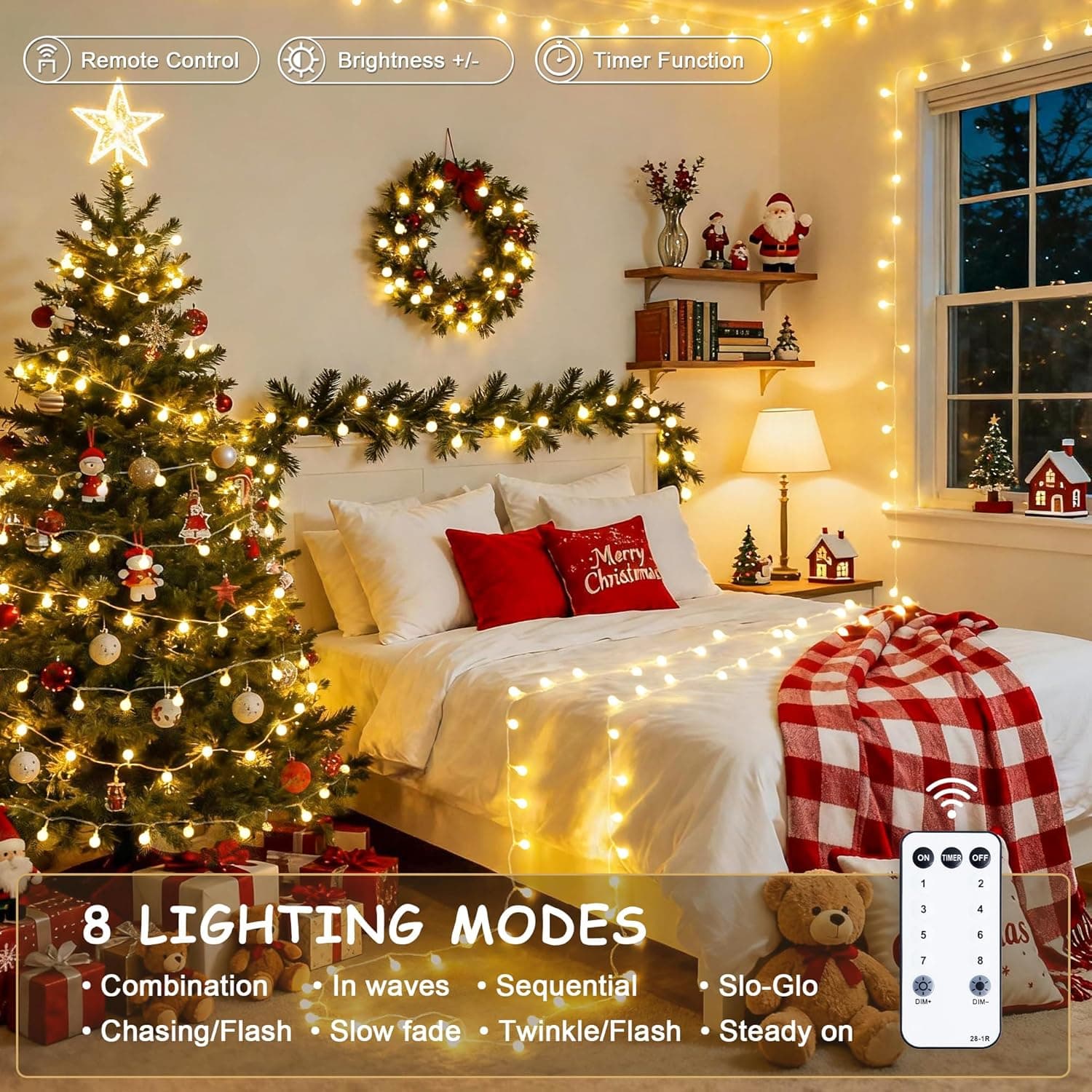 Remote Control  
Brightness +/-  
Timer Function  

Merry Christmas  

8 LIGHTING MODES  
- Combination  
- In waves  
- Sequential  
- Slo-Glo  
- Chasing/Flash  
- Slow fade  
- Twinkle/Flash  
- Steady on
