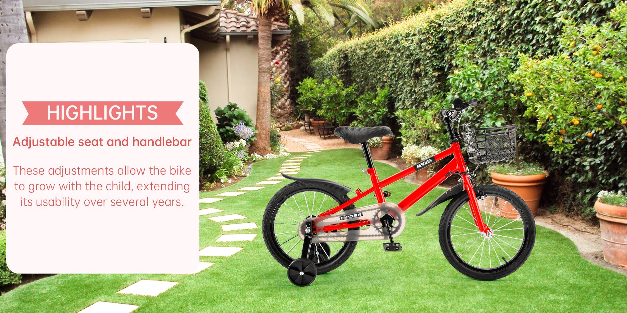 **HIGHLIGHTS**

- Adjustable seat and handlebar
- These adjustments allow the bike to grow with the child, extending its usability over several years.