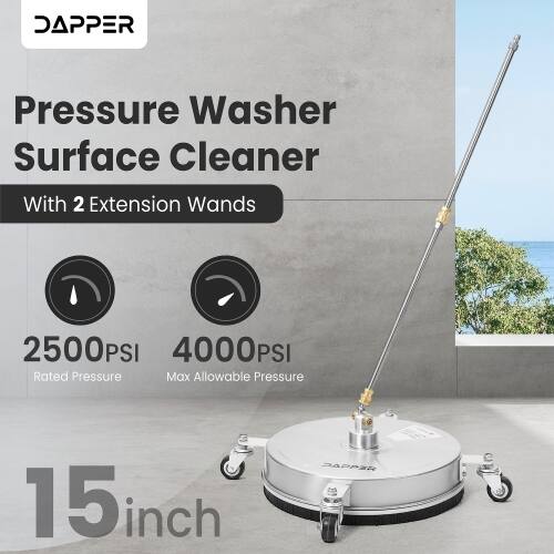 DAPPER Pressure Washer Surface Cleaner With 2 Extension Wands  
2500PSI Rated Pressure  
4000PSI Max Allowable Pressure  
15 inch