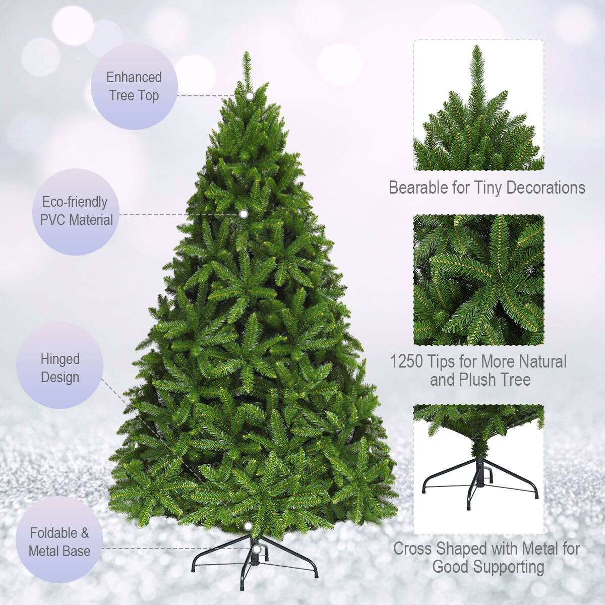 - Enhanced Tree Top
- Eco-friendly PVC Material
- Hinged Design
- Foldable & Metal Base
- Bearable for Tiny Decorations
- 1250 Tips for More Natural and Plush Tree
- Cross Shaped with Metal for Good Supporting