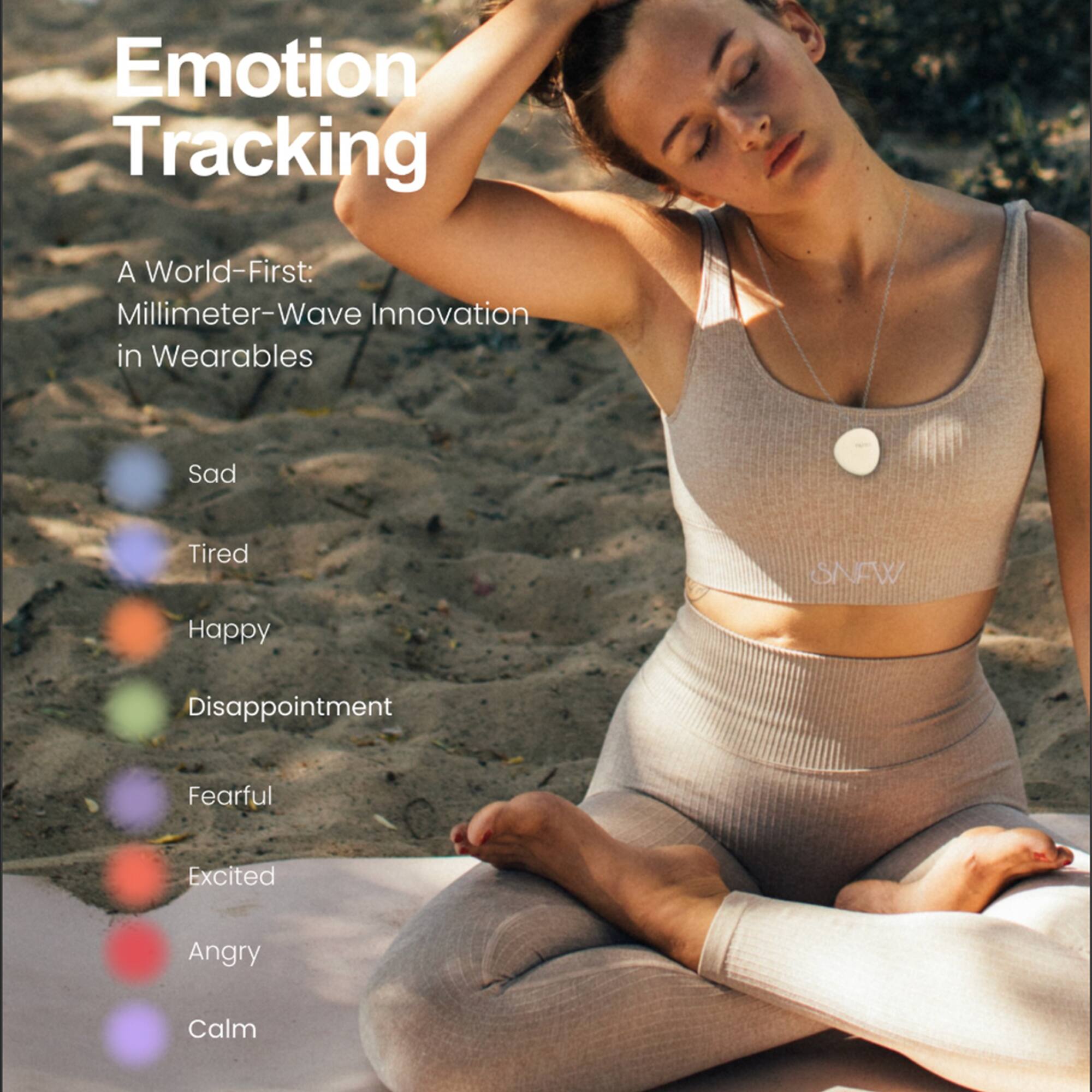 Emotion Tracking  
A World-First: Millimeter-Wave Innovation in Wearables  

Sad  
Tired  
Happy  
Disappointment  
Fearful  
Excited  
Angry  
Calm