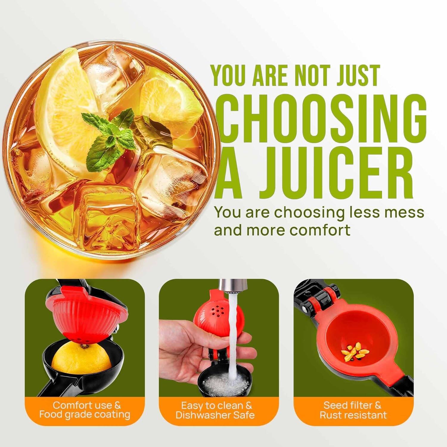 YOU ARE NOT JUST CHOOSING A JUICER

You are choosing less mess and more comfort

Comfort use & Food grade coating

Easy to clean & Dishwasher Safe

Seed filter & Rust resistant