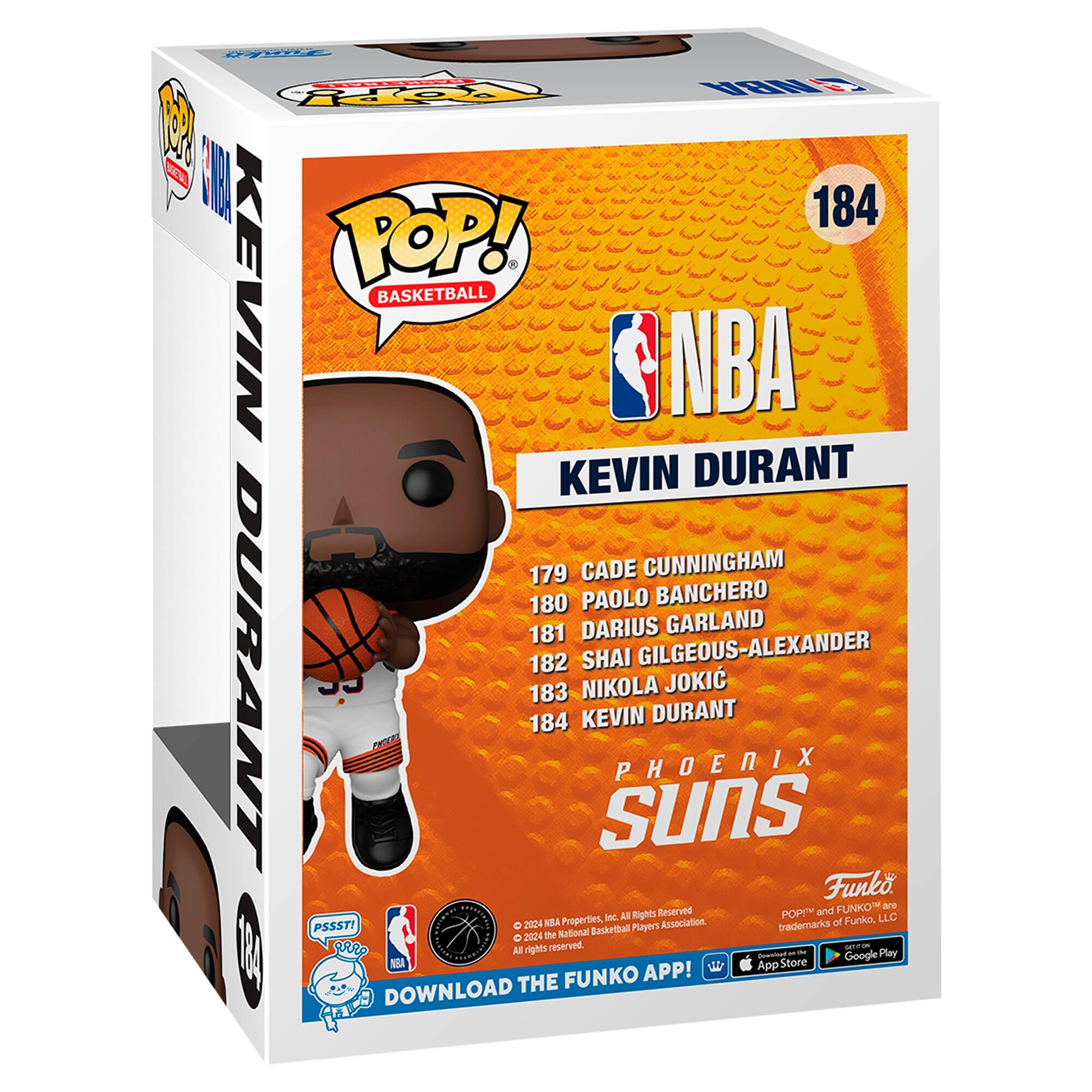Sure, here is the corrected and grouped text from the image:

---

**KEVIN DURANT**

**NBA**

**PHOENIX SUNS**

**184**

**179 CADE CUNNINGHAM**

**180 PAOLO BANCHERO**

**181 DARIUS GARLAND**

**182 SHAI GILGEOUS-ALEXANDER**

**183 NIKOLA JOKIC**

**184 KEVIN DURANT**

**Funko**

**All rights reserved.**

**©2024 NBA Properties, Inc. All Rights Reserved.**

**©2024 NBA Properties, Inc. All Rights Reserved.**

**©2024 NBA Properties, Inc. All Rights Reserved.**

**©2024 NBA Properties, Inc. All Rights Reserved.**

**©2024 NBA Properties, Inc. All Rights Reserved.**

**©2024 NBA Properties, Inc. All Rights Reserved.**

**©2024 NBA Properties, Inc. All Rights Reserved.**

**©2024 NBA Properties, Inc. All Rights Reserved.**

**©2024 NBA Properties, Inc. All Rights Reserved.**

**©2024 NBA Properties, Inc. All Rights Reserved.**

**©2024 NBA Properties, Inc. All Rights Reserved.**

**©2024 NBA Properties, Inc. All Rights Reserved.**

**©2024 NBA Properties, Inc. All Rights Reserved.**

**©2024 NBA Properties, Inc. All Rights Reserved.**

**©2024 NBA Properties, Inc. All Rights Reserved.**

**©2024 NBA Properties, Inc. All Rights Reserved.**

**©2024 NBA Properties, Inc. All Rights Reserved.**

**©2024 NBA Properties, Inc. All Rights Reserved.**

**©2024 NBA Properties, Inc. All Rights Reserved.**

**©2024 NBA Properties, Inc. All Rights Reserved.**

**©2024 NBA Properties, Inc. All Rights Reserved.**

**©2024 NBA Properties, Inc. All Rights Reserved.**

**©2024 NBA Properties, Inc. All Rights Reserved.**

**©2024 NBA Properties, Inc. All Rights Reserved.**

**©2024 NBA Properties, Inc