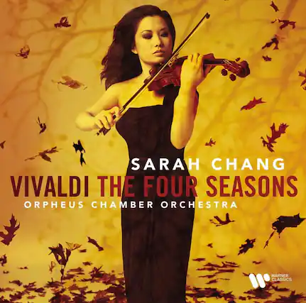 SARAH CHANG
VIVALDI THE FOUR SEASONS
ORPHEUS CHAMBER ORCHESTRA
WARNER CLASSICS