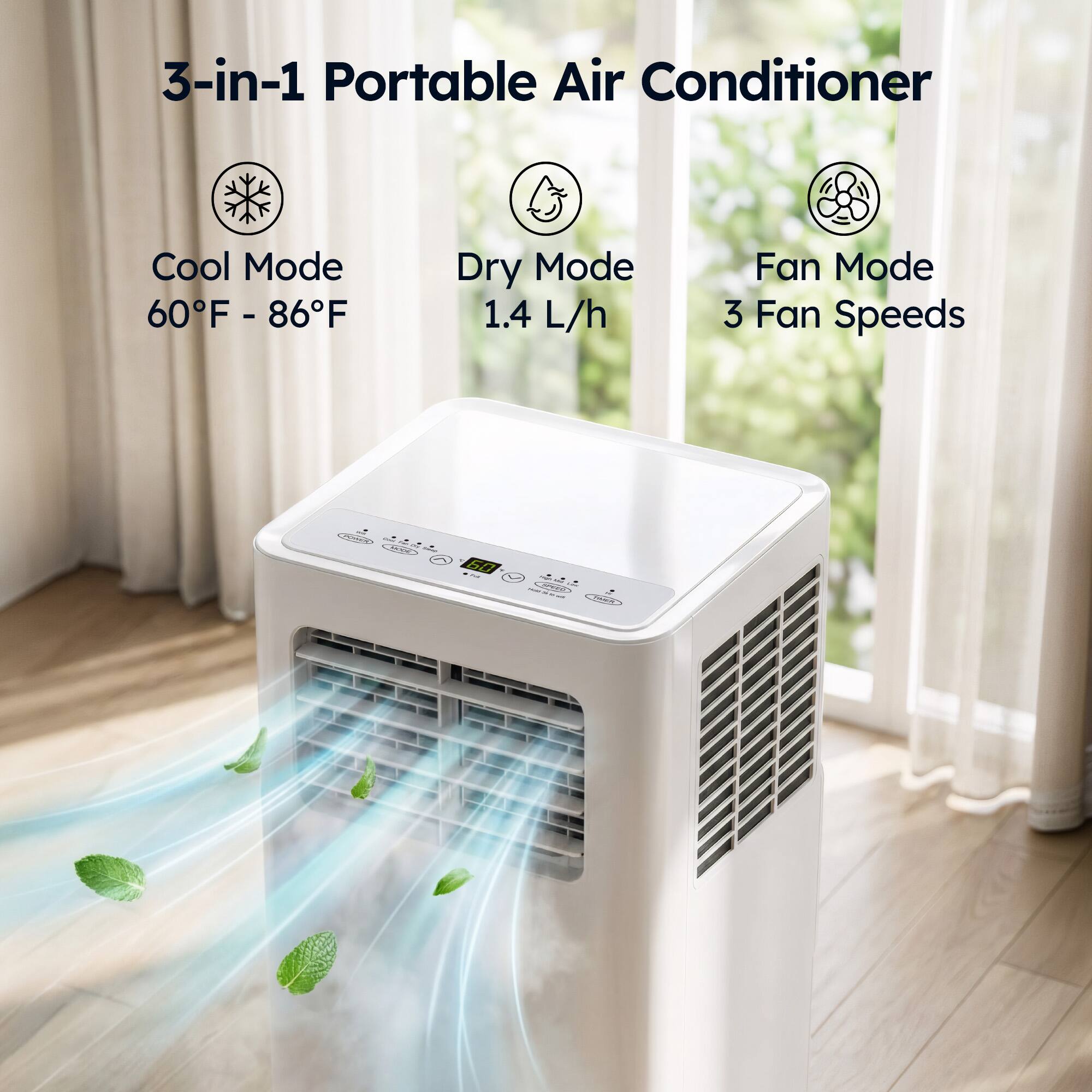 3-in-1 Portable Air Conditioner

Cool Mode: 60°F - 86°F  
Dry Mode: 1.4 L/h  
Fan Mode: 3 Fan Speeds