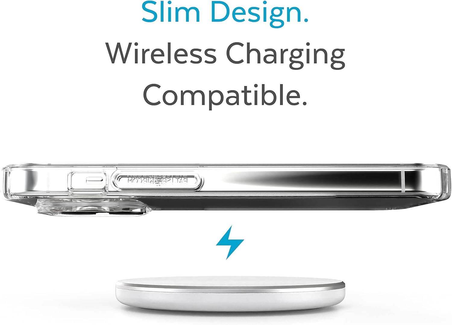 Slim Design.  
Wireless Charging Compatible.