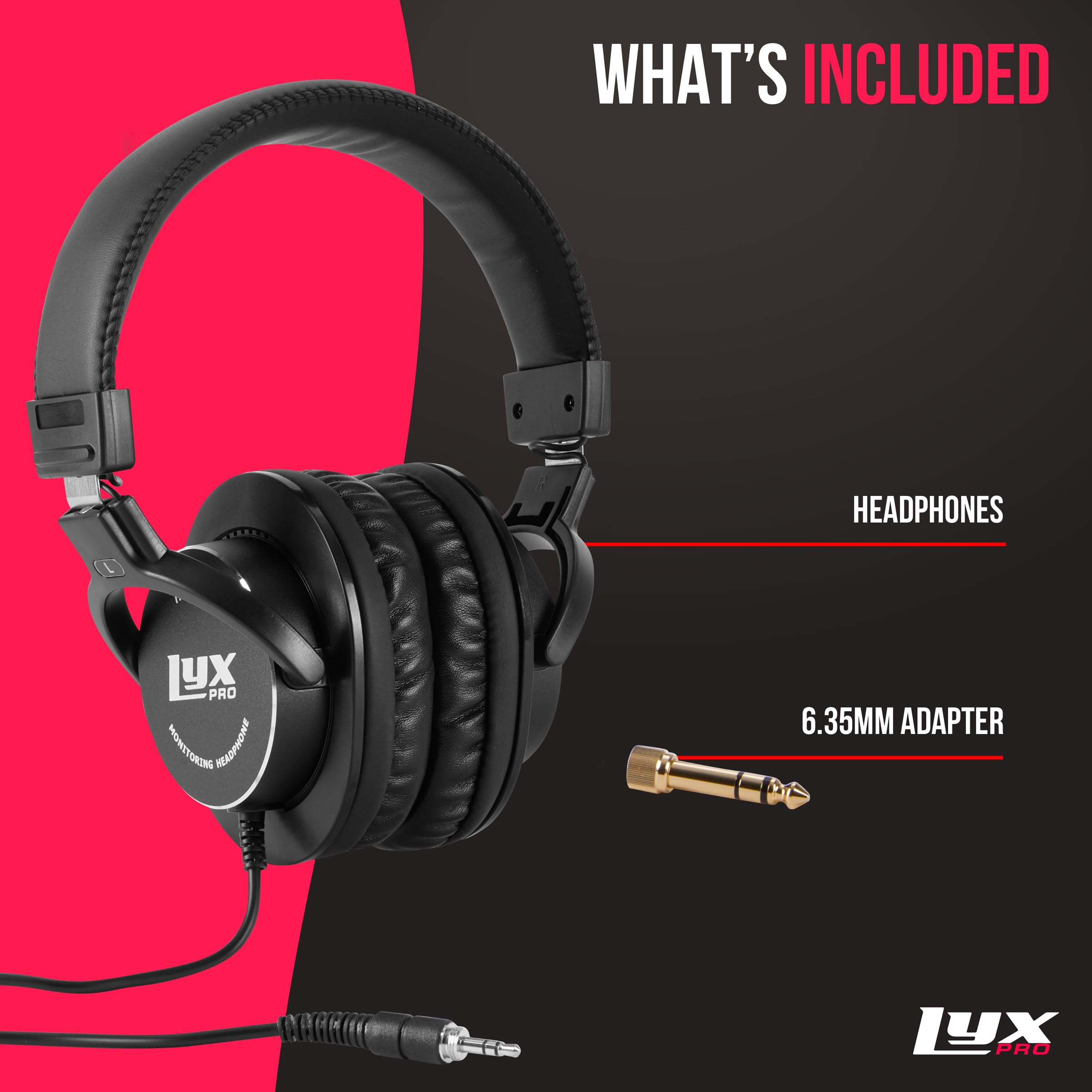 WHAT'S INCLUDED

HEADPHONES

6.35MM ADAPTER