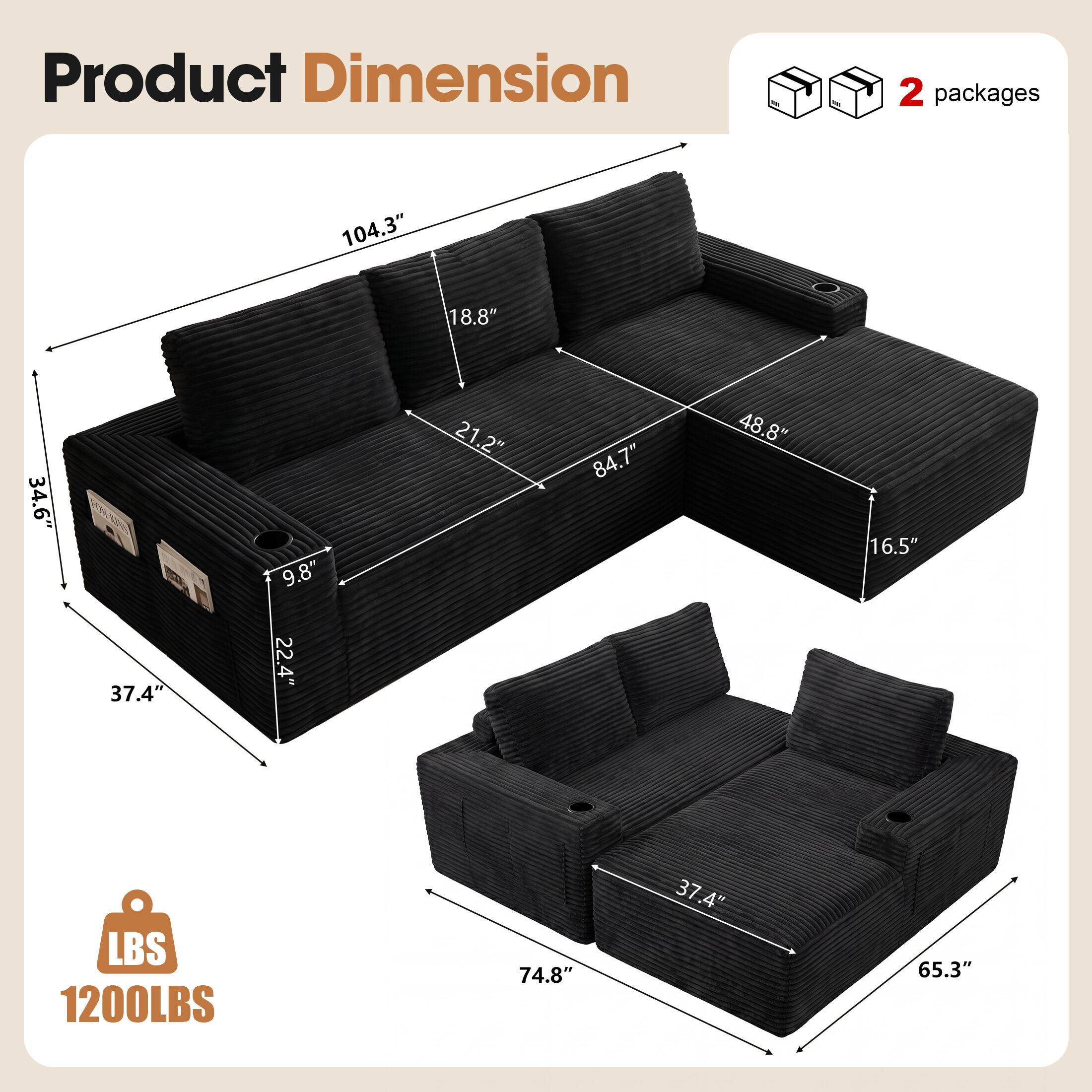 Product Dimension

2 packages

104.3" x 18.8" x 34.6" x 9.8" x 21.2" x 84.7" x 48.8" x 16.5" x 37.4" x 22.4" x 74.8" x 65.3"

LBS 1200LBS