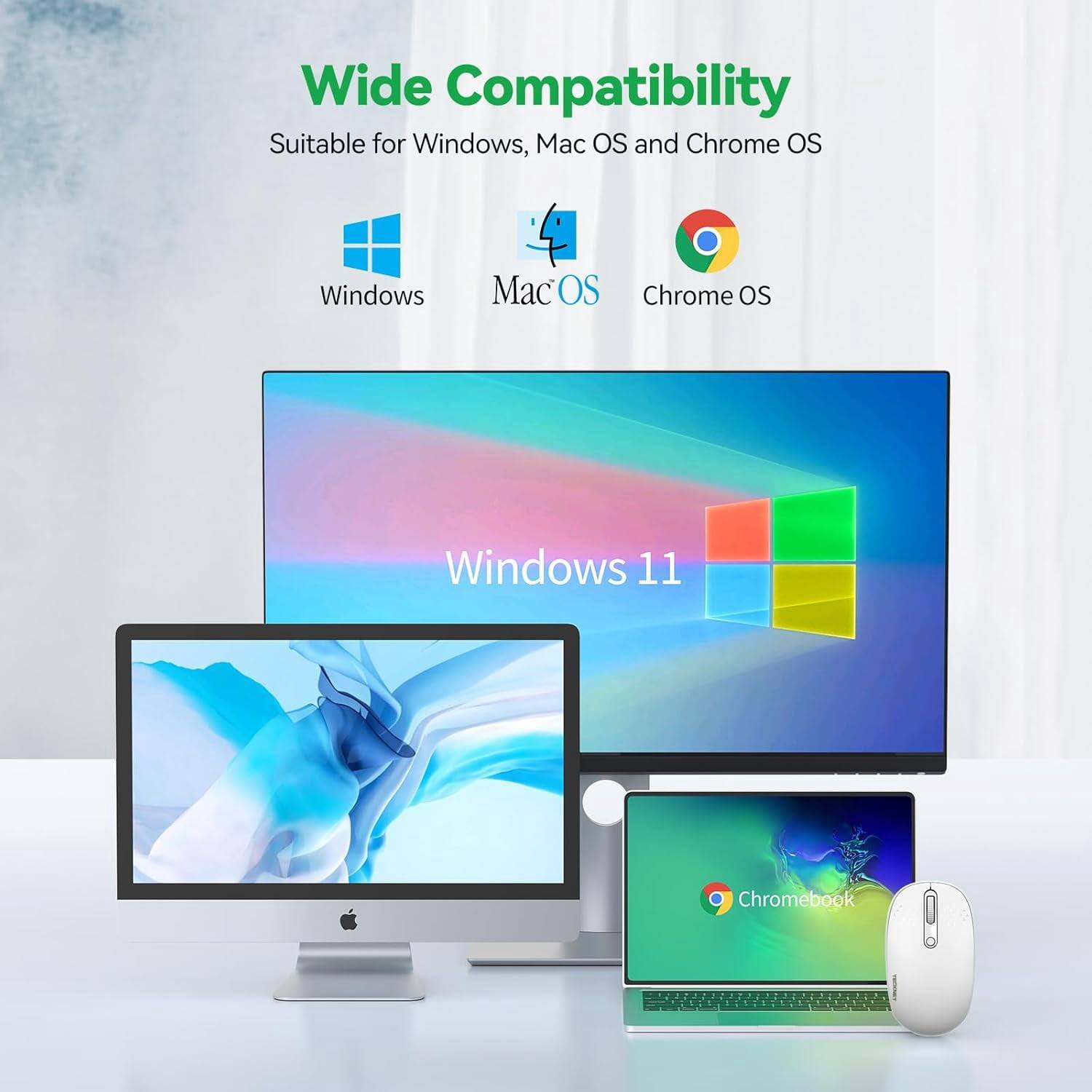 Wide Compatibility  
Suitable for Windows, Mac OS and Chrome OS  
Windows  
Mac OS  
Chrome OS  
Windows 11  
Chromebook