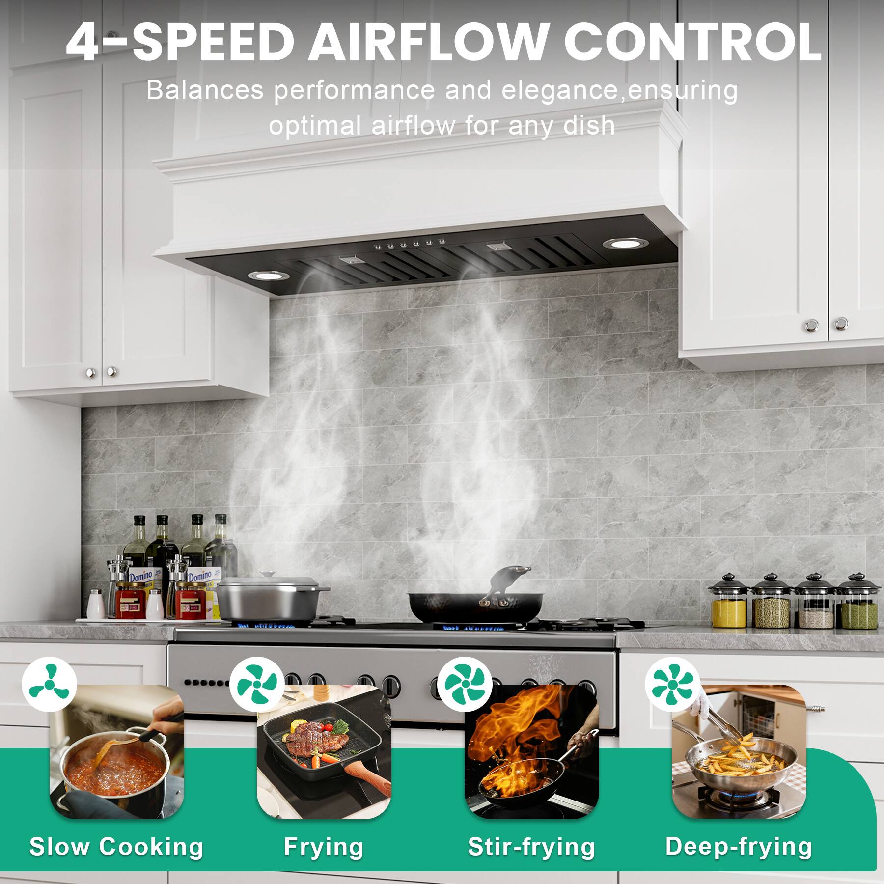 4-SPEED AIRFLOW CONTROL  
Balances performance and elegance, ensuring optimal airflow for any dish  

Slow Cooking  
Frying  
Stir-frying  
Deep-frying