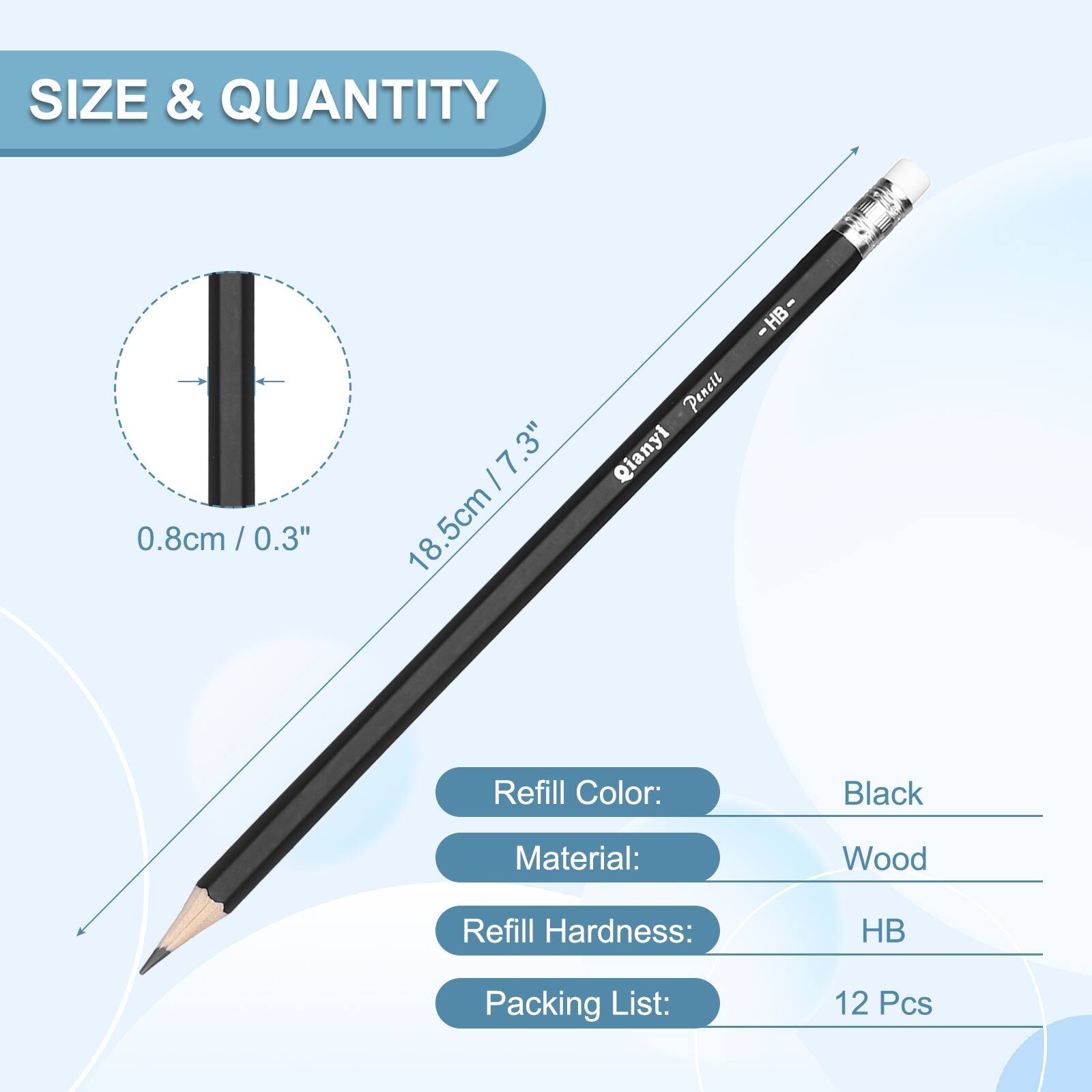 SIZE & QUANTITY

0.8cm / 0.3" / 0.3" / 7.3"  
18.5cm

Penell Qianyi - HB  
Refill Color: Black  
Material: Wood  
Refill Hardness: HB  
Packing List: 12 Pcs