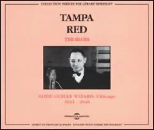 TAMPA RED
THE BLUES
ALICE GUITAR WIZARD, Chicago
1931 - 1964
SPECIAL THANKS TO GARY FOR GERMANY
