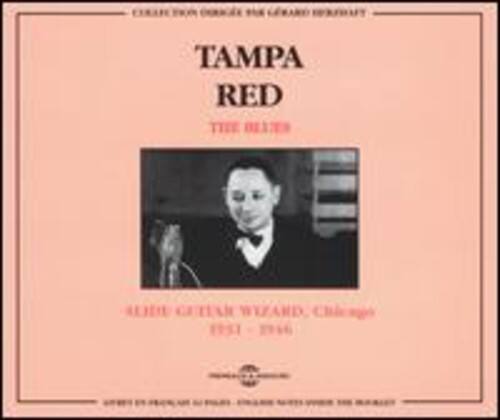 TAMPA RED  
THE BLUES  

ALICE GUITAR WIZARD, Chicago  
1931 - 1964  

SPECIAL THANKS TO GARY FOR GERMANY