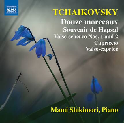 TCHAIKOVSKY
Douze morceaux
Souvenir de Hapsal
Valse-scherzo Nos. 1 and 2
Capriccio
Valse-caprice
Mami Shikimori, Piano