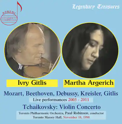 Legendary Treasures
Ivry Gitlis
Mozart, Beethoven, Debussy, Kreisler, Gitlis
Live performances 2003 - 2011
Martha Argerich
Tchaikovsky: Violin Concerto
Toronto Philharmonic Orchestra, Paul Robinson, conductor
Toronto Massey Hall, November 18, 1990