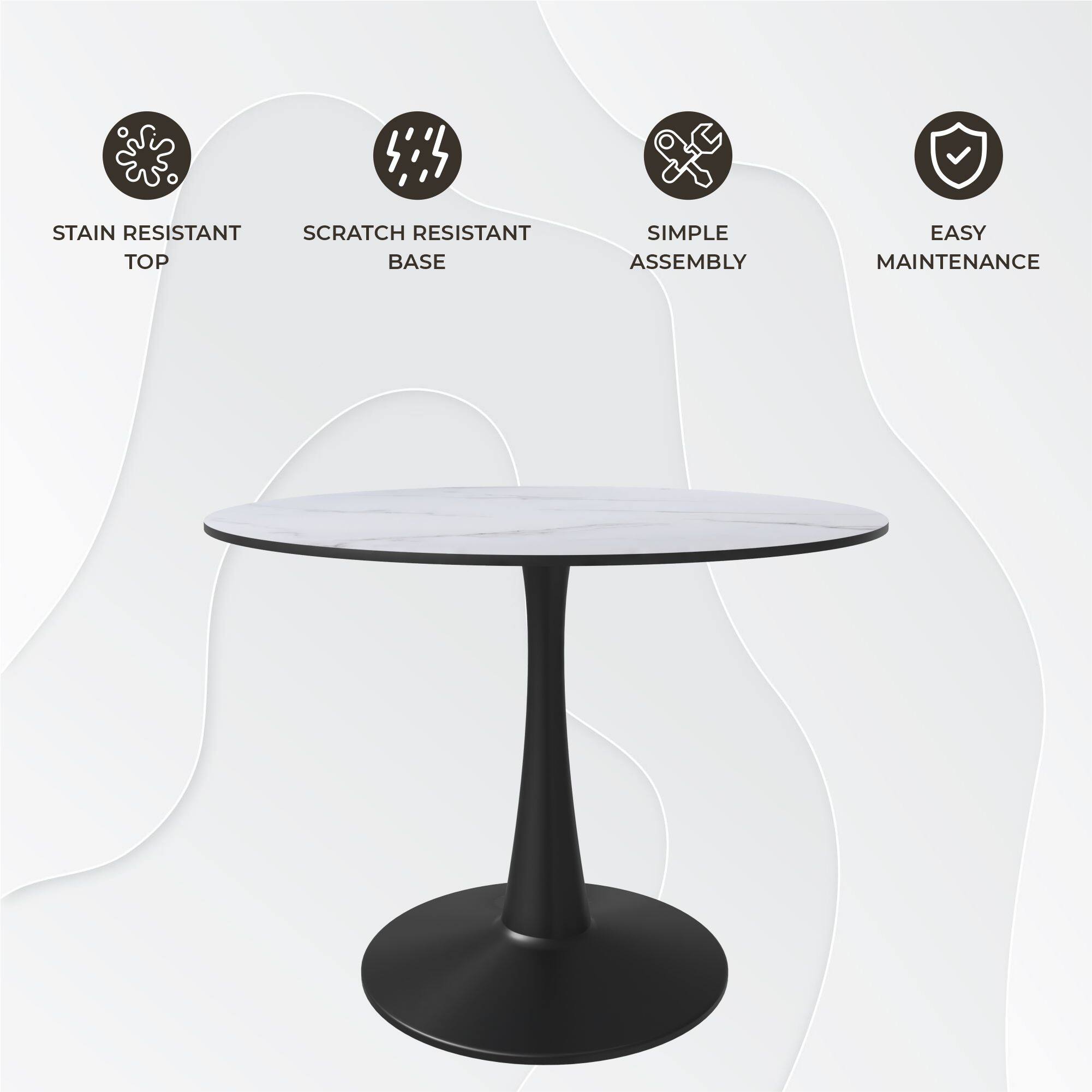 STAIN RESISTANT TOP  
SCRATCH RESISTANT BASE  
SIMPLE ASSEMBLY  
EASY MAINTENANCE