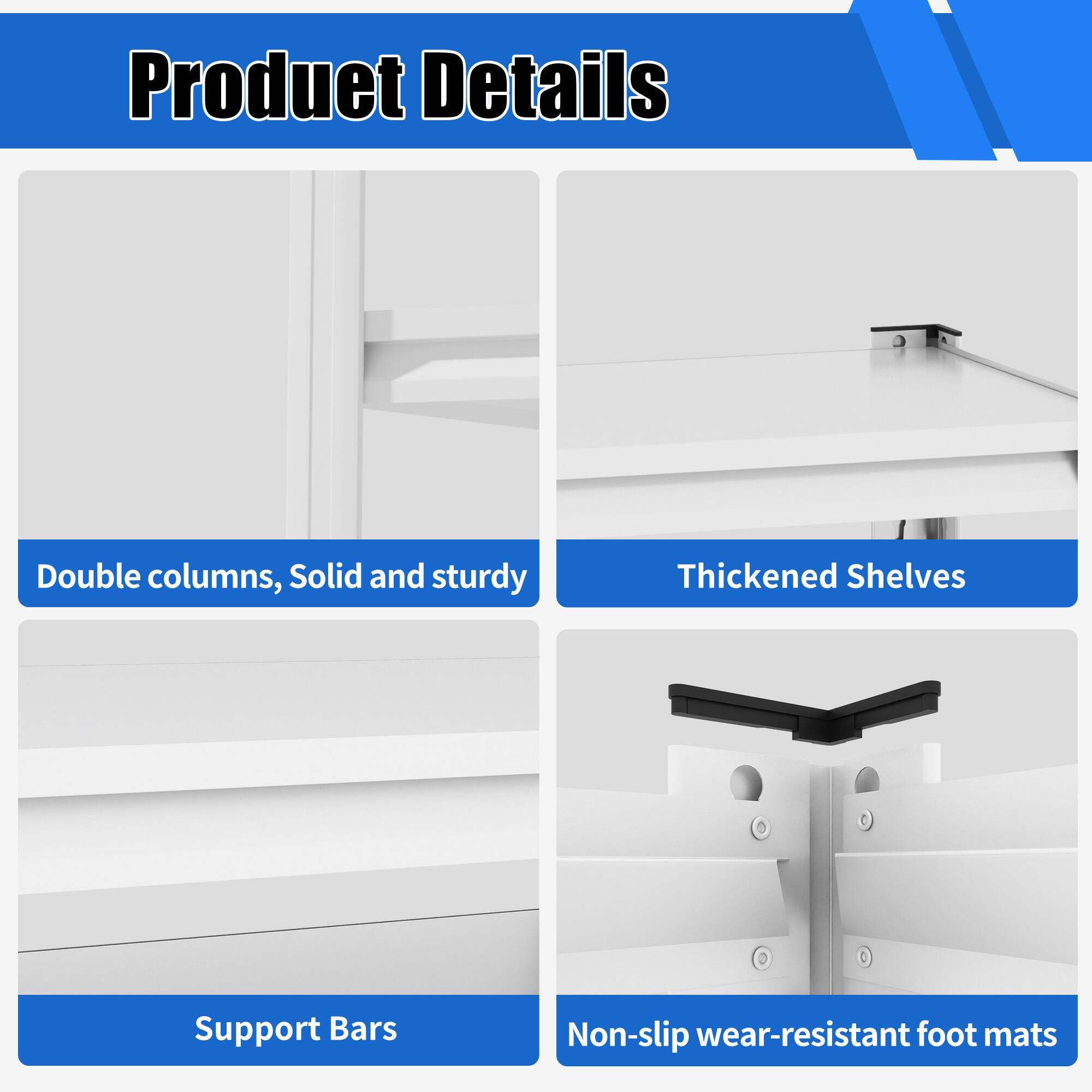 Product Details

- Double columns, Solid and sturdy
- Thickened Shelves
- Support Bars
- Non-slip wear-resistant foot mats