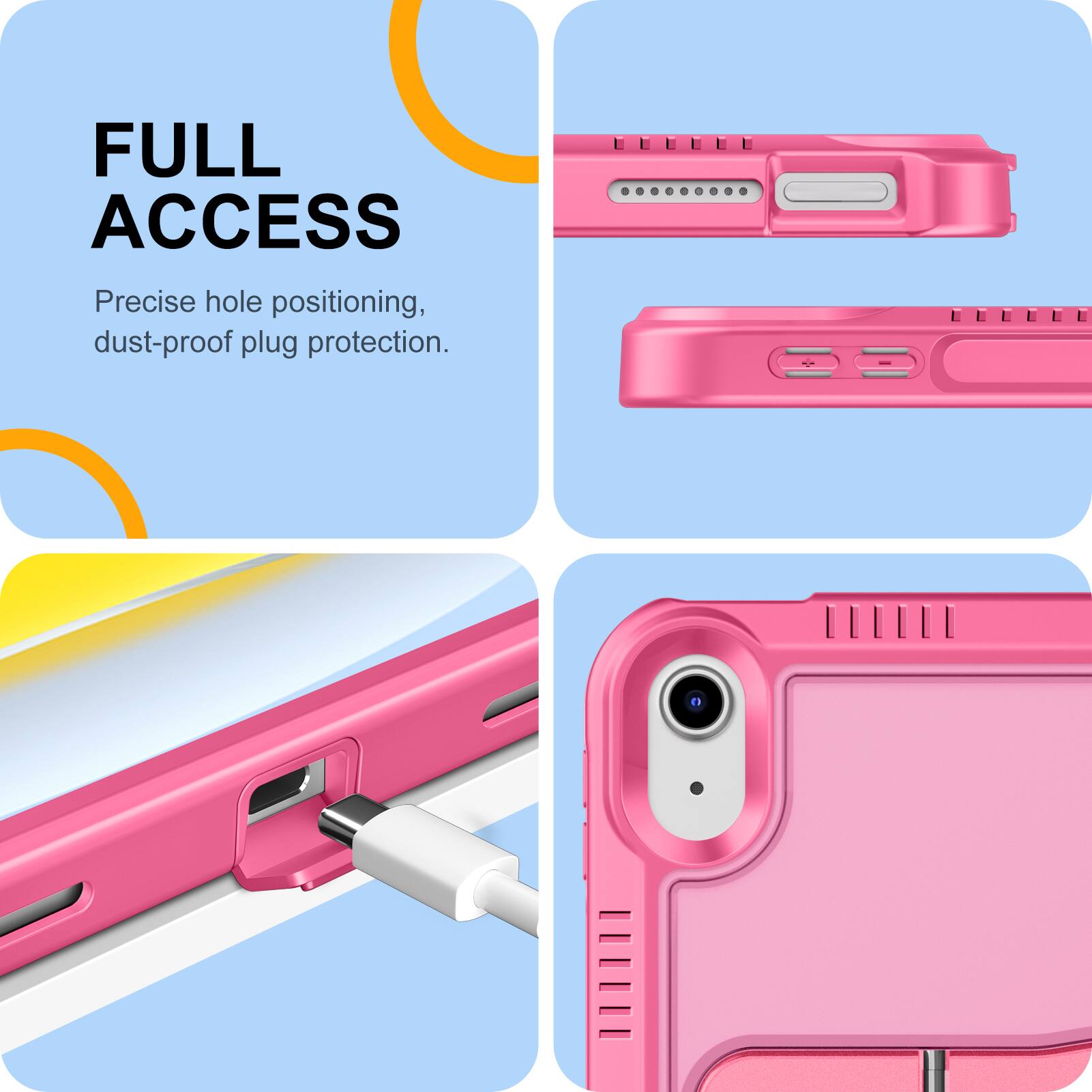 FULL ACCESS  
Precise hole positioning, dust-proof plug protection.