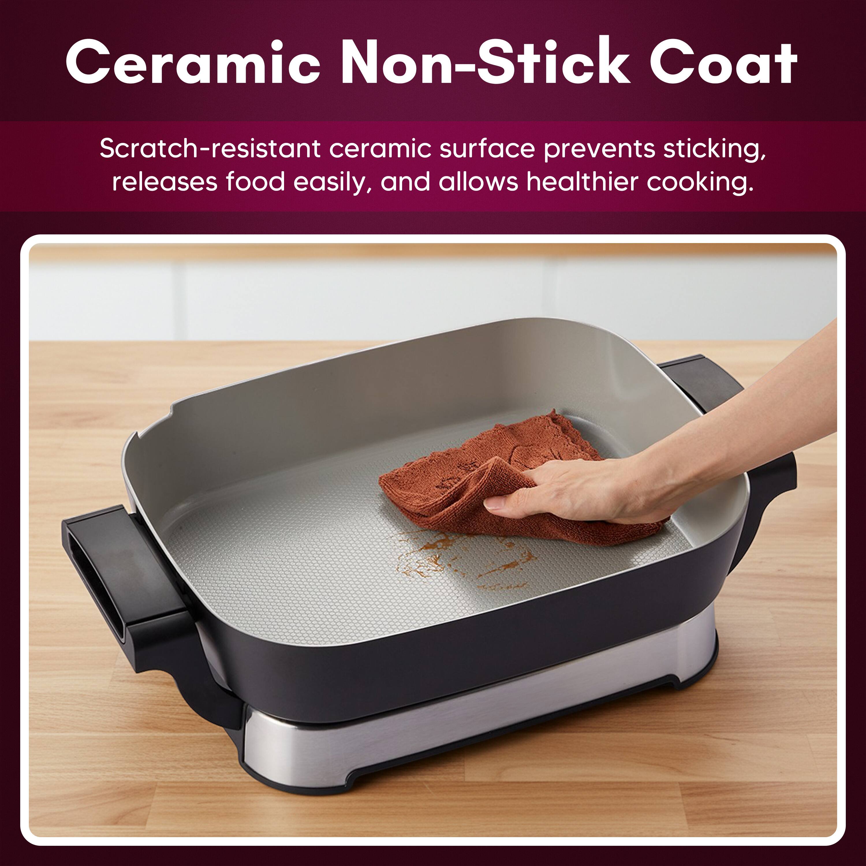 Ceramic Non-Stick Coat

Scratch-resistant ceramic surface prevents sticking, releases food easily, and allows healthier cooking.