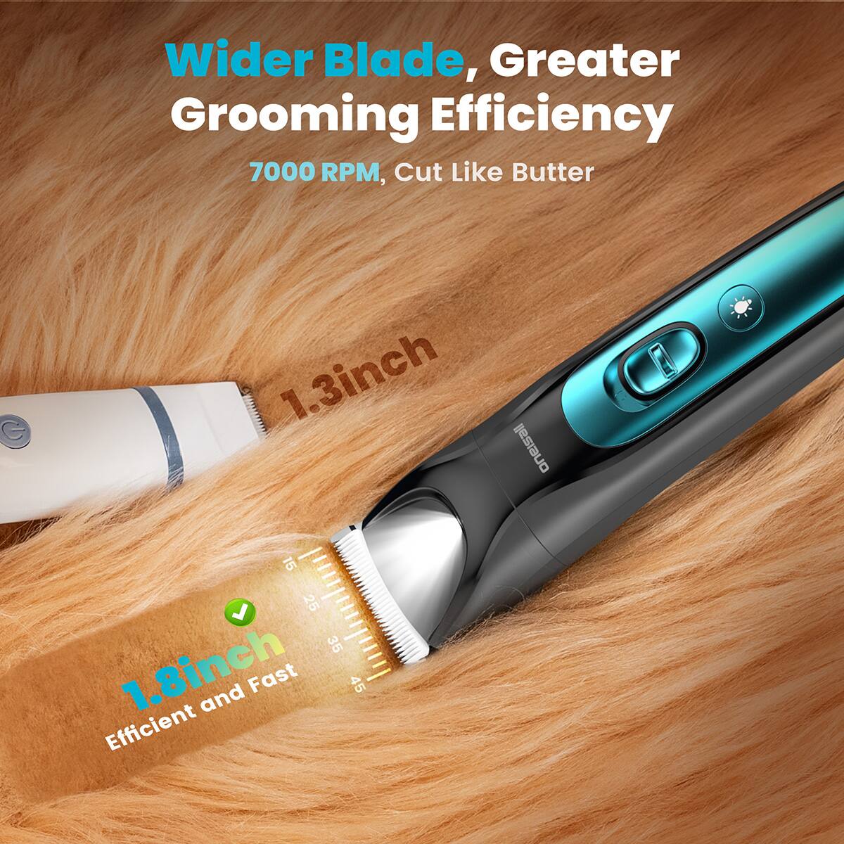 Wider Blade, Greater Grooming Efficiency  
7000 RPM, Cut Like Butter  

1.3 inch  
1.8 inch Efficient and Fast
