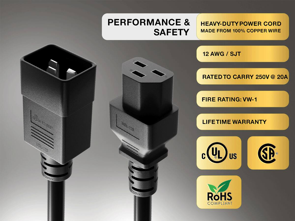 PERFORMANCE & SAFETY

HEAVY-DUTY POWER CORD MADE FROM 100% COPPER WIRE

12 AWG / SJT

RATED TO CARRY 250V @ 20A

FIRE RATING: VW-1

LIFE TIME WARRANTY

UL
US
SP

ROHS COMPLIANT