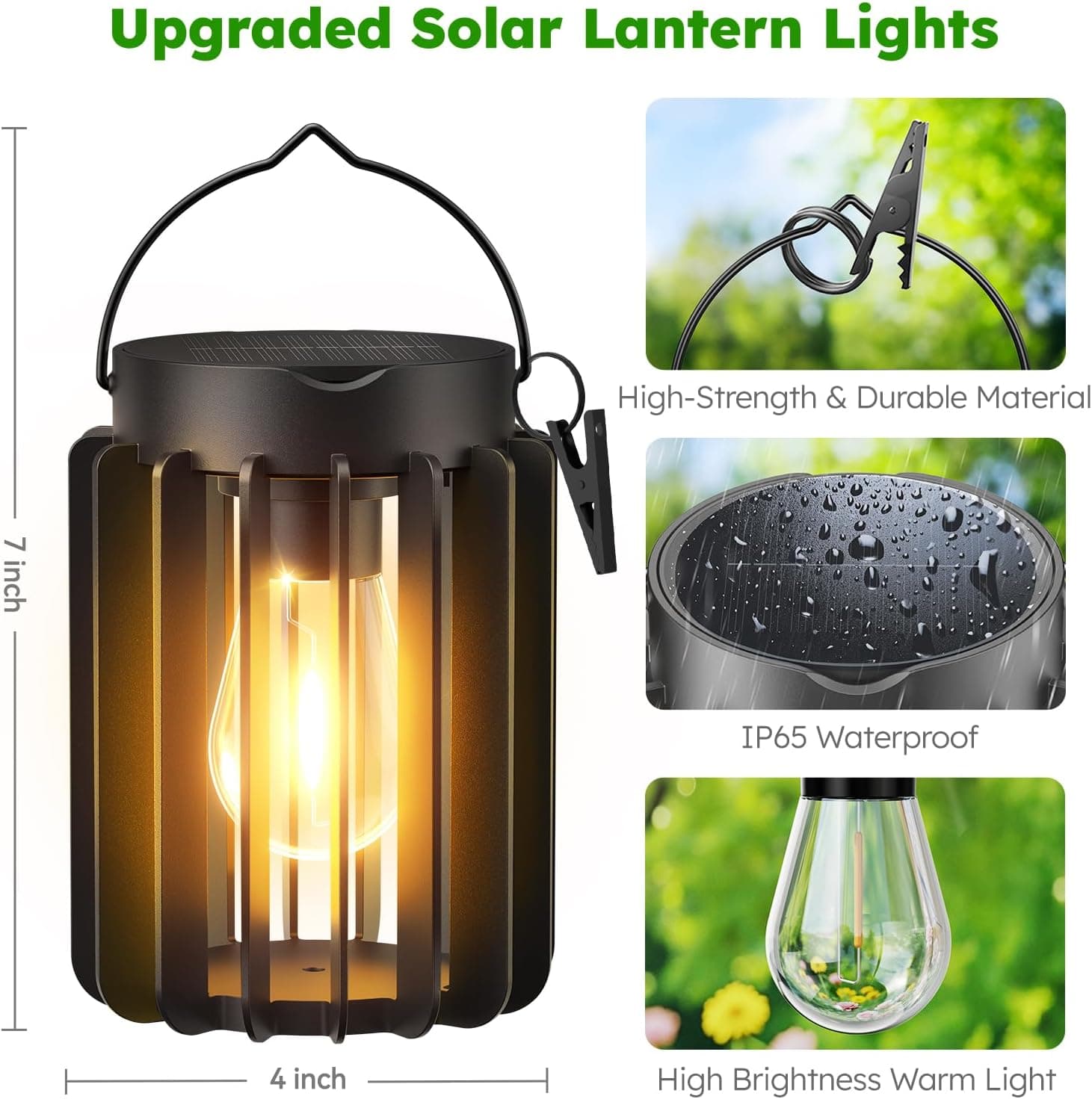 Upgraded Solar Lantern Lights

- High-Strength & Durable Material
- 7 inch
- IP65 Waterproof
- 4 inch
- High Brightness Warm Light