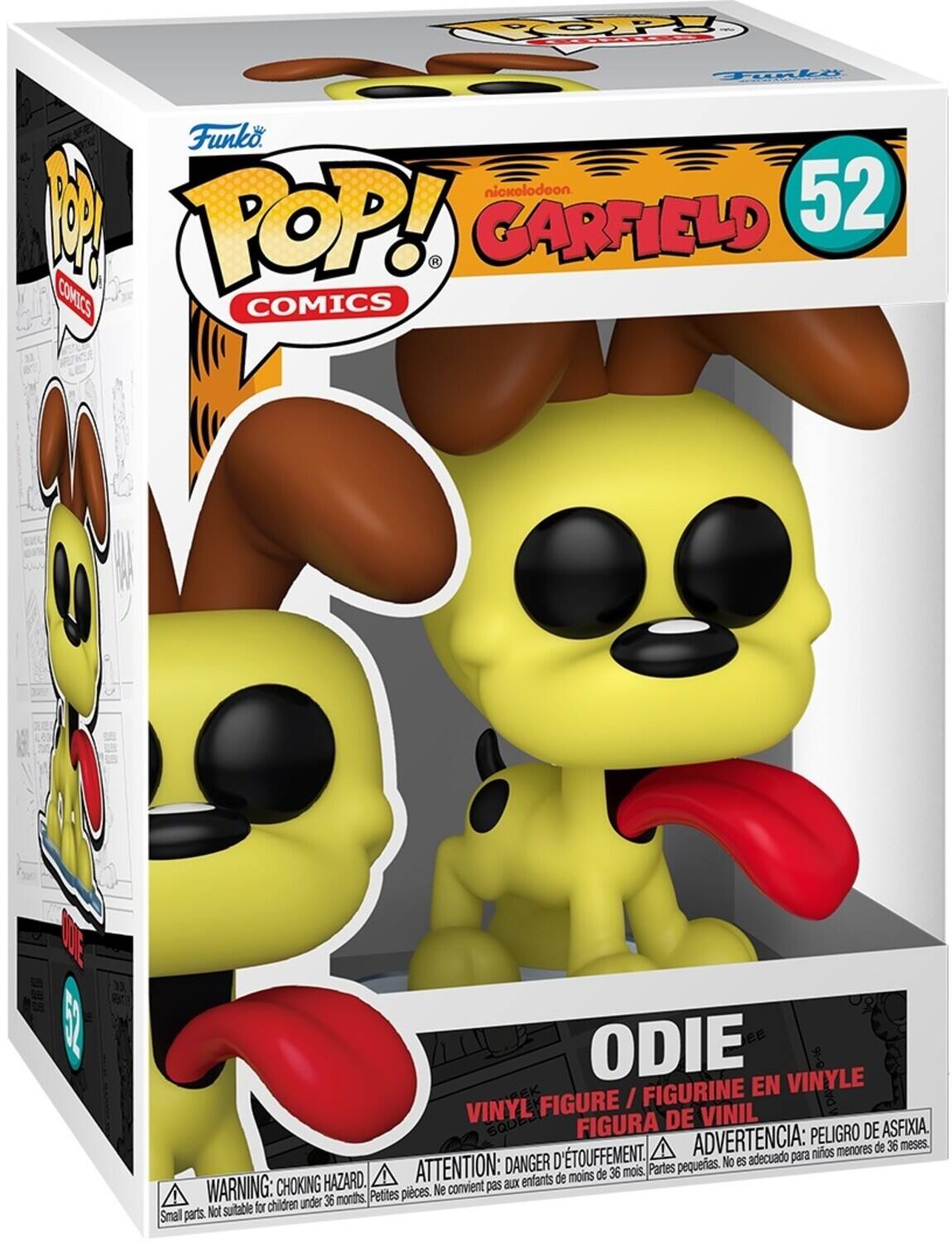 Funko POP! COMICS  
GARFIELD 52  
ODIE  

VINYL FIGURE / FIGURINE EN VINYLE / FIGURA DE VINIL  

WARNING: CHOKING HAZARD. Small parts. Not suitable for children under 36 months.  
ATTENTION: DANGER D'ÉTOUFFEMENT. Petites pièces. Ne convient pas aux enfants de moins de 36 mois.  
ADVERTENCIA: PELOJO DE ASFIXIA. Partes pequeñas. No es adecuado para niños menores de 36 meses.