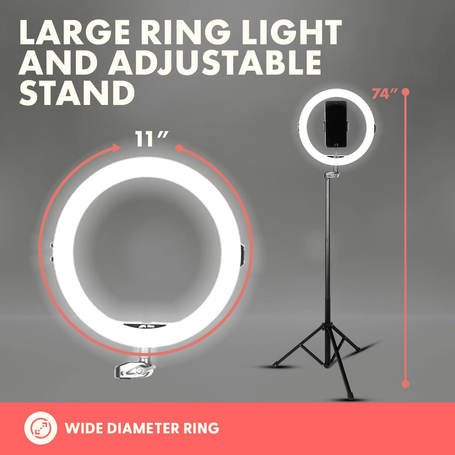 LARGE RING LIGHT AND ADJUSTABLE STAND

11" WIDE DIAMETER RING

74" STAND HEIGHT

WIDE DIAMETER RING