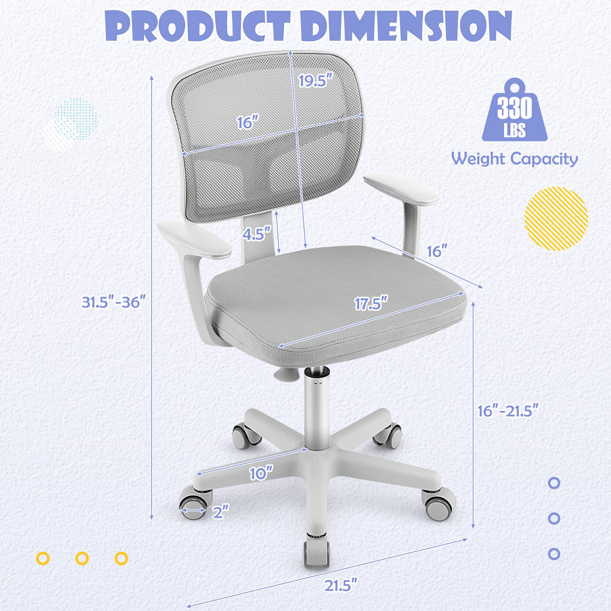PRODUCT DIMENSION

- 19.5"
- 16"
- 4.5"
- 16"
- 17.5"
- 31.5"-36"
- 16"-21.5"
- 10"
- 2"
- 21.5"

Weight Capacity: 330 LBS