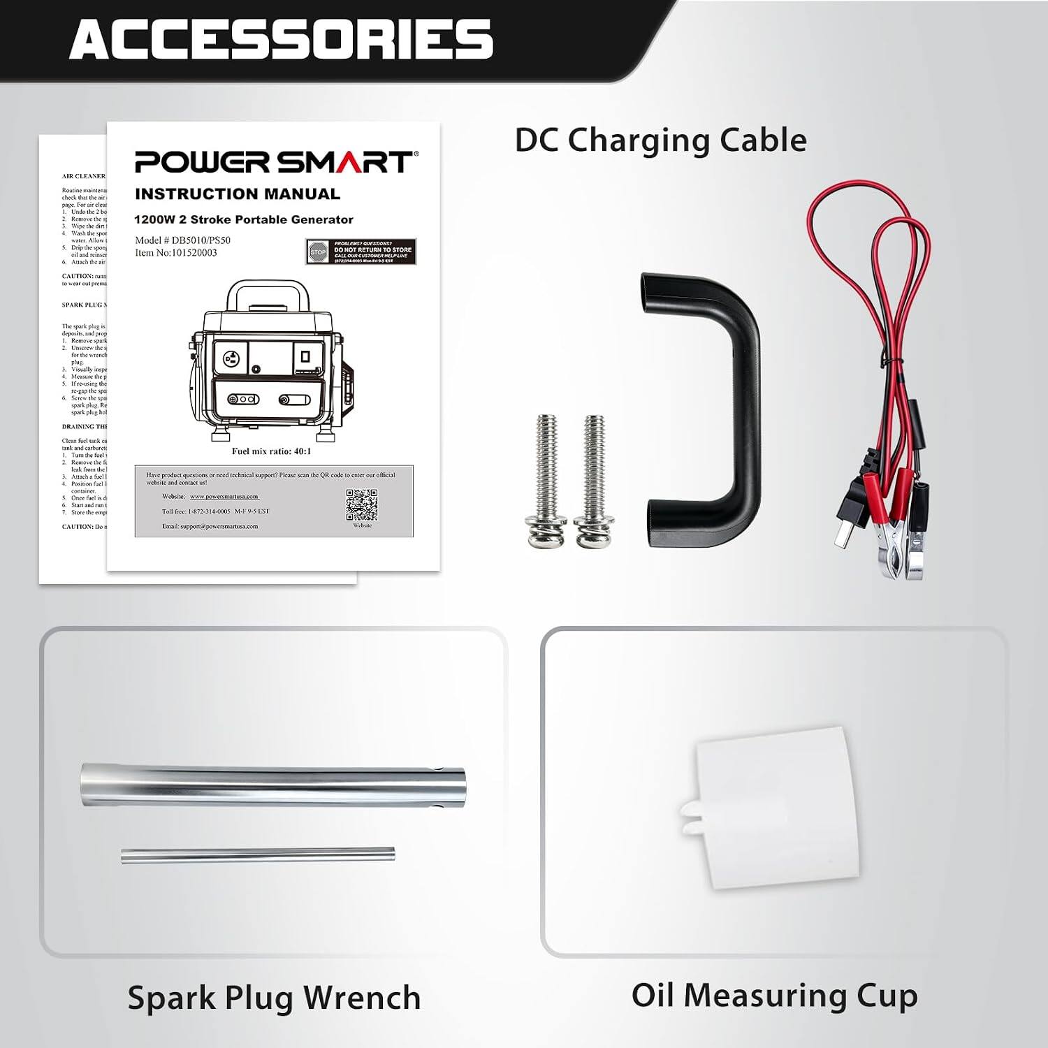 ACCESSORIES

POWER SMART  
INSTRUCTION MANUAL  
for Unioile 'N  
1200W 2 Stroke Portable Generator  
Model # DB5010PS50  
Item No:101520003  
DO NOT RETURN TO STORE

DC Charging Cable

SPARK PLUG WRENCH

Oil Measuring Cup