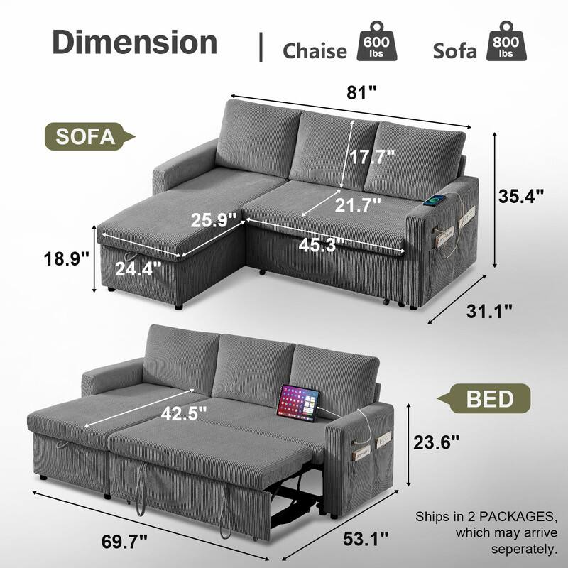 Dimension | Chaise 600 lbs 81" Sofa 800 lbs SOFA 17.7" 18.9" 24.4" 25.9" 21.7" 45.3" 35.4" 31.1" 42.5" BED 23.6" 69.7" 53.1" Ships in 2 PACKAGES, which may arrive separately.