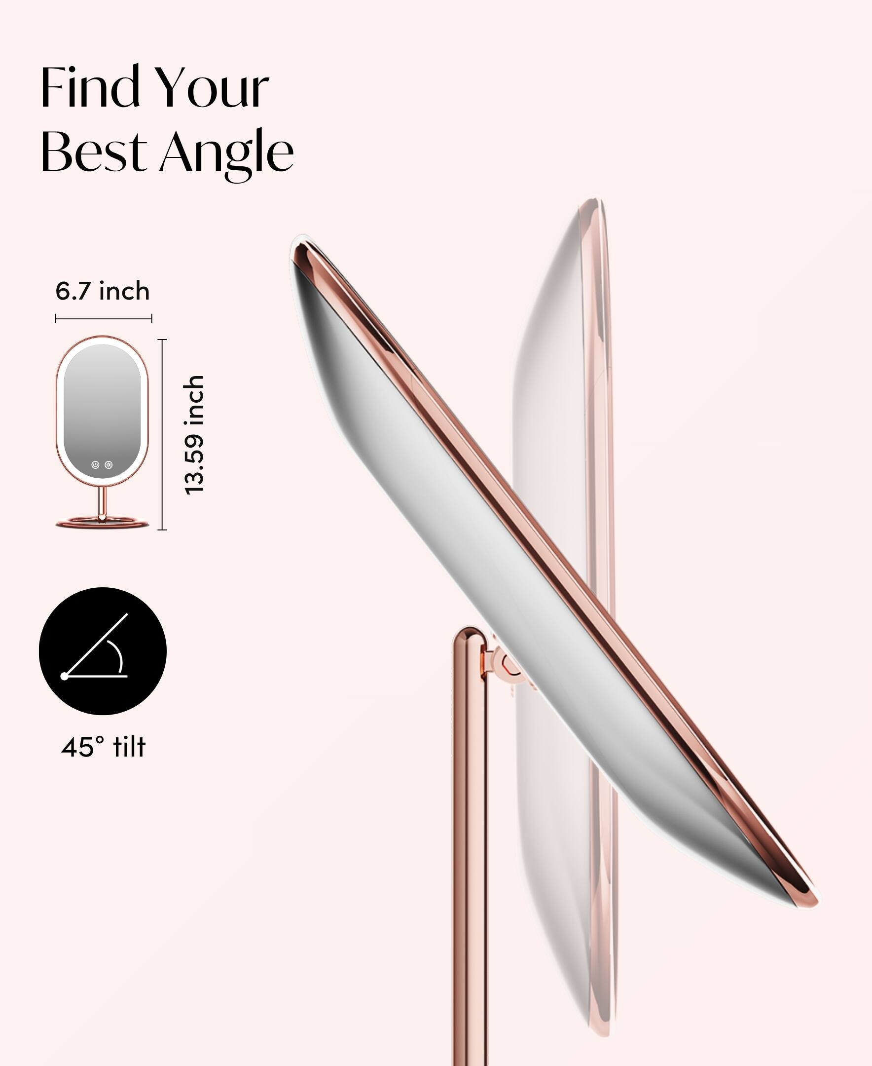 Find Your Best Angle  
6.7 inch  
13.59 inch  
45° tilt