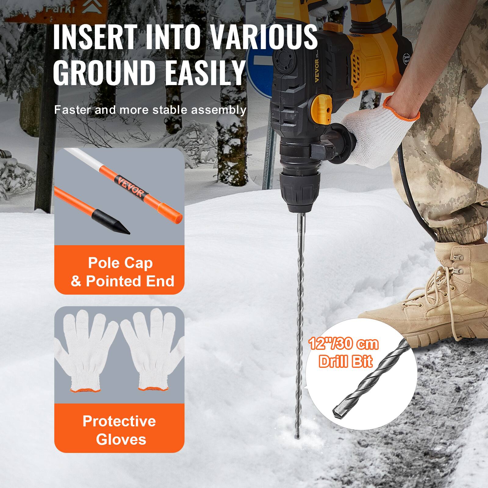 INSERT INTO VARIOUS GROUND EASILY  
Faster and more stable assembly  

Pole Cap & Pointed End  
Protective Gloves  

12"/30 cm Drill Bit