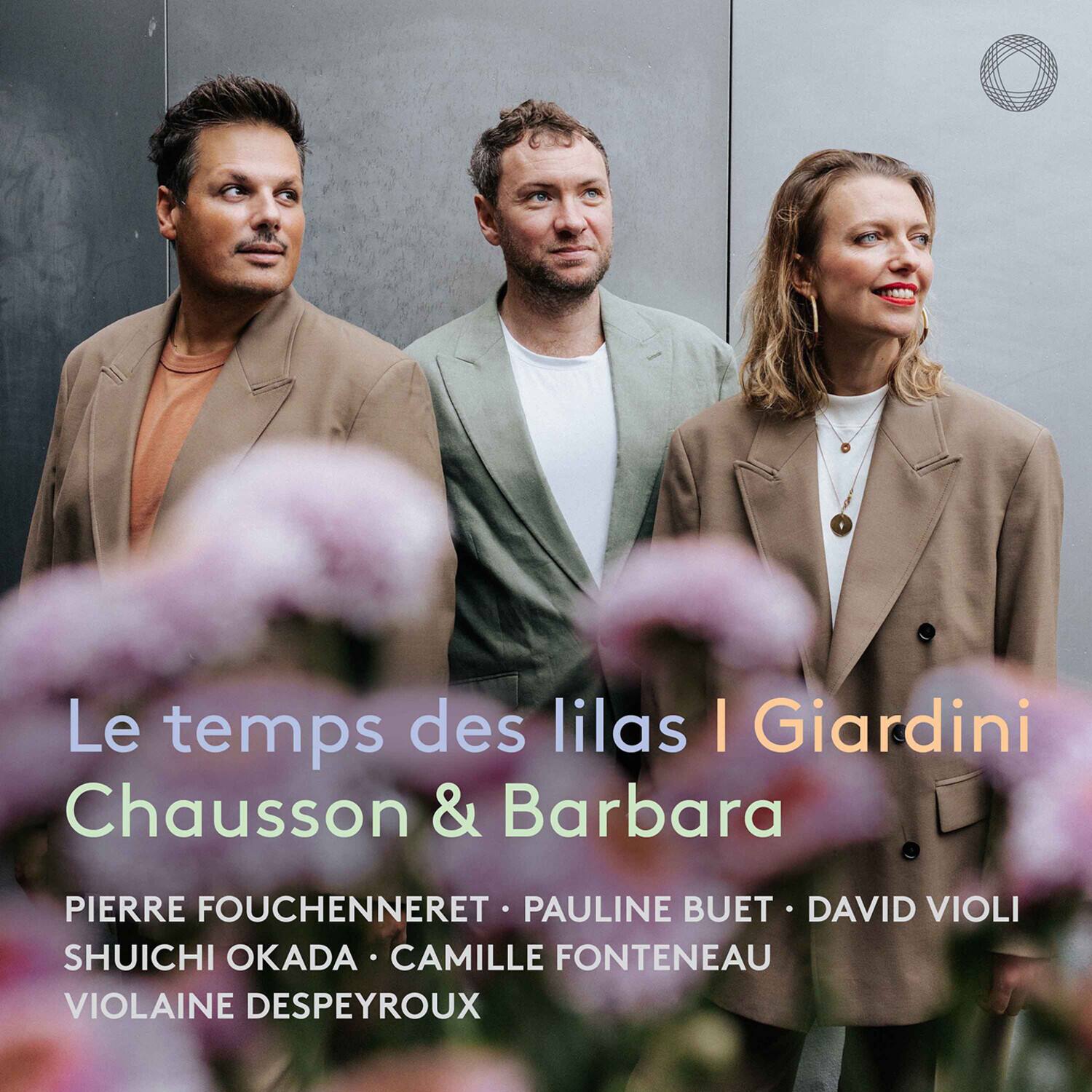 Le temps des lilas | Giardini  
Chausson & Barbara  

PIERRE FOUCHENNERET • PAULINE BUET • DAVID VIOI  
SHUICHI OKADA • CAMILLE FONTENEAU  
VIOLINE DESPEYROUX